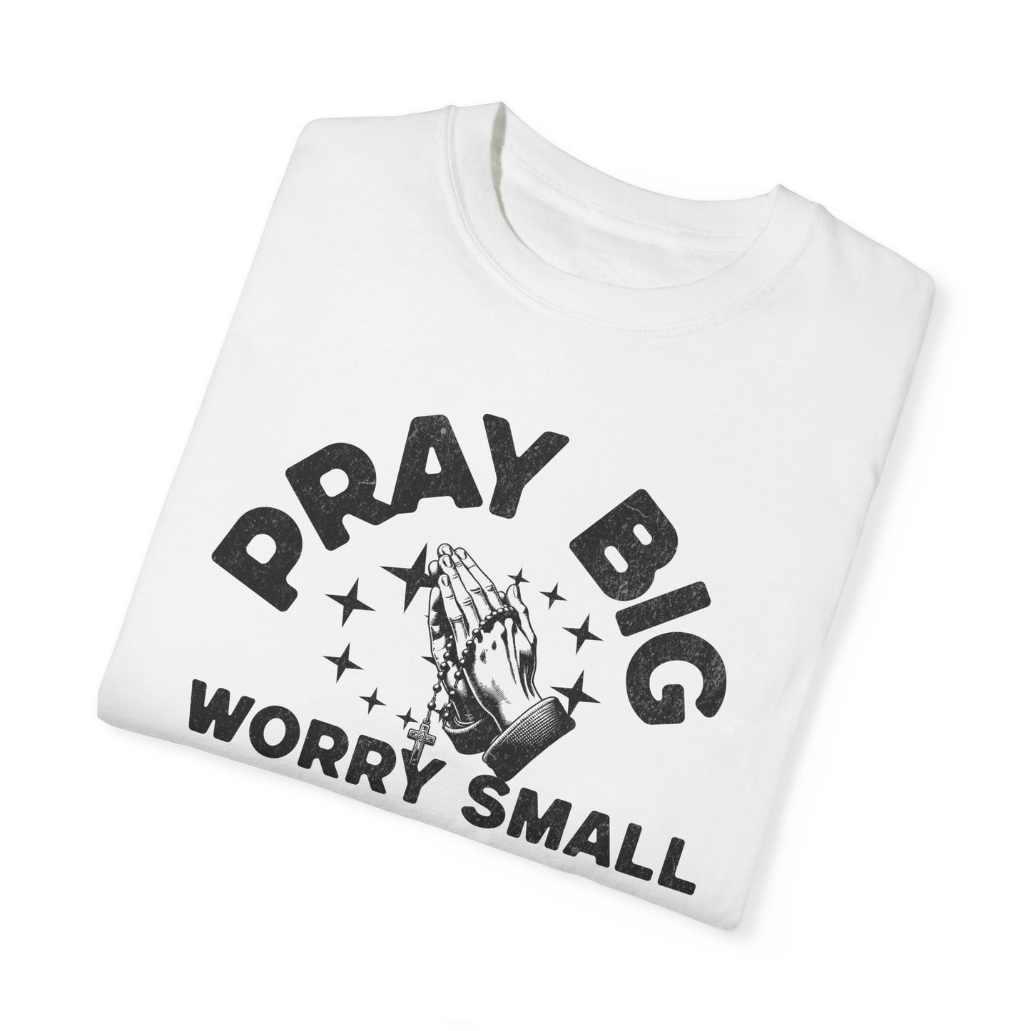 Pray Big Worry Small Unisex T-shirt - Inspirational Tee for Everyday Wear