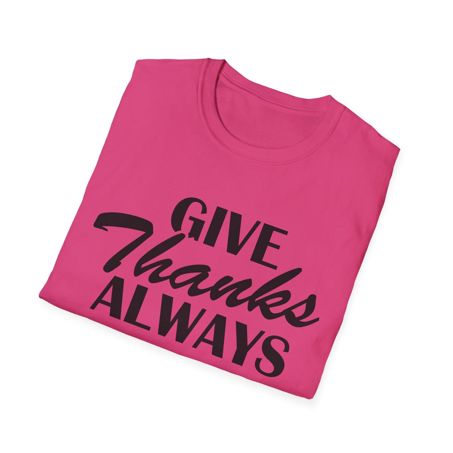 Unisex Soft style T-Shirt - Give Thanks Always Inspirational Tee