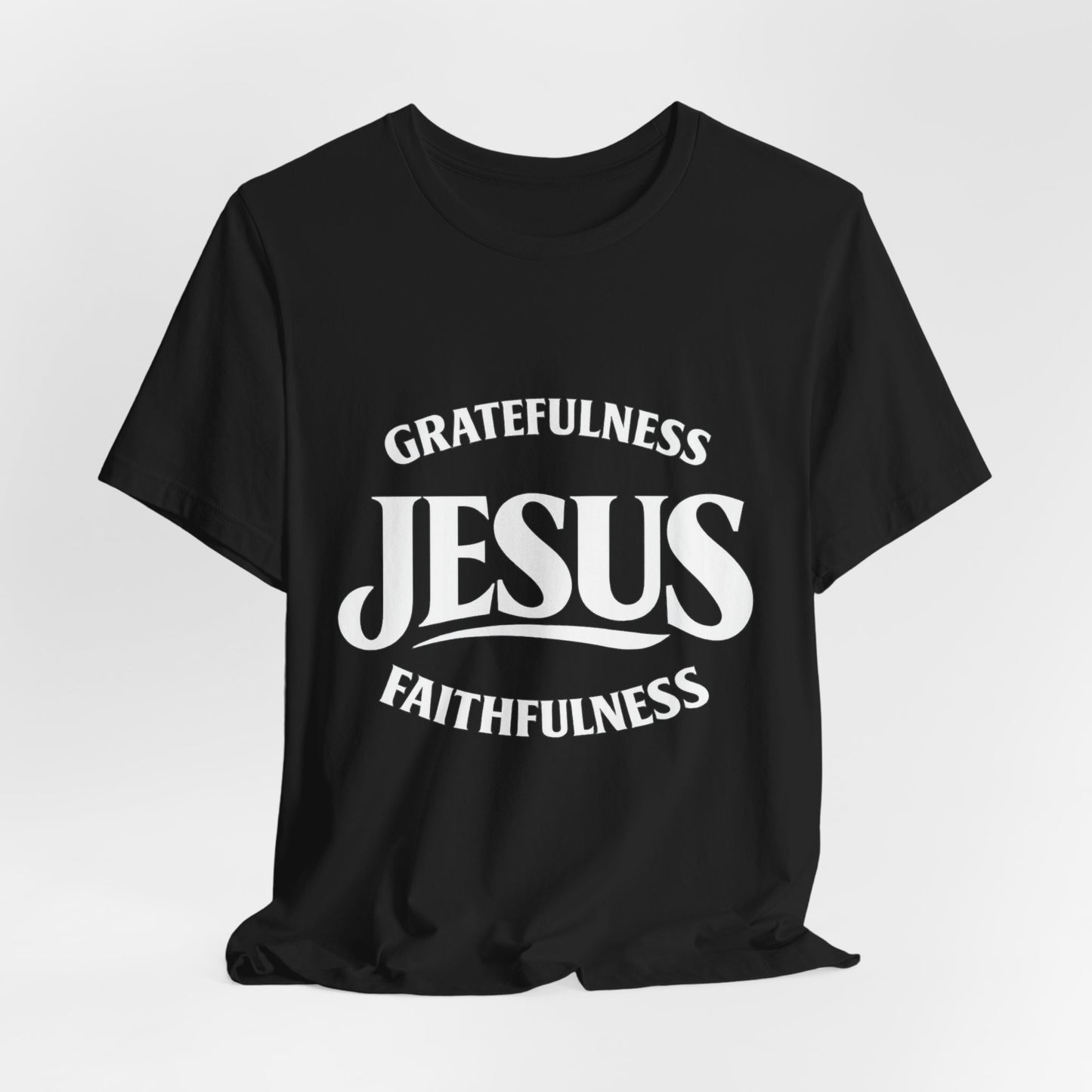 Jesus Gratefulness Faithfulness T-Shirt | Christian Faith Tee