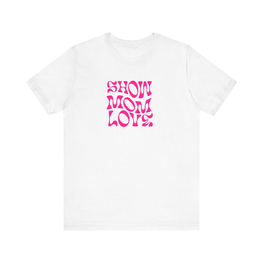Show Mom Love Unisex Jersey Tee - Perfect Gift for Mother's Day