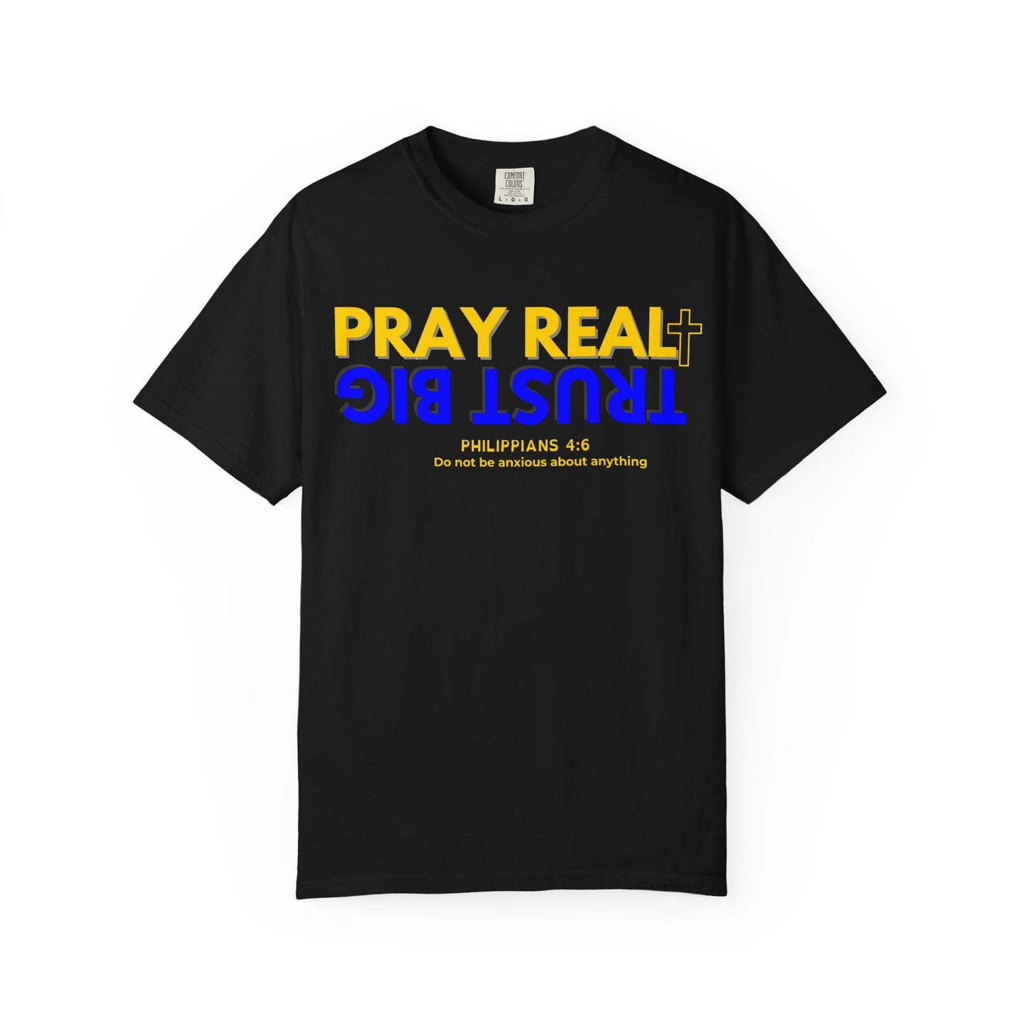Christian Inspirational T-shirt, Unisex Garment-Dyed Tee, Pray Real Trust Big Faith Shirt