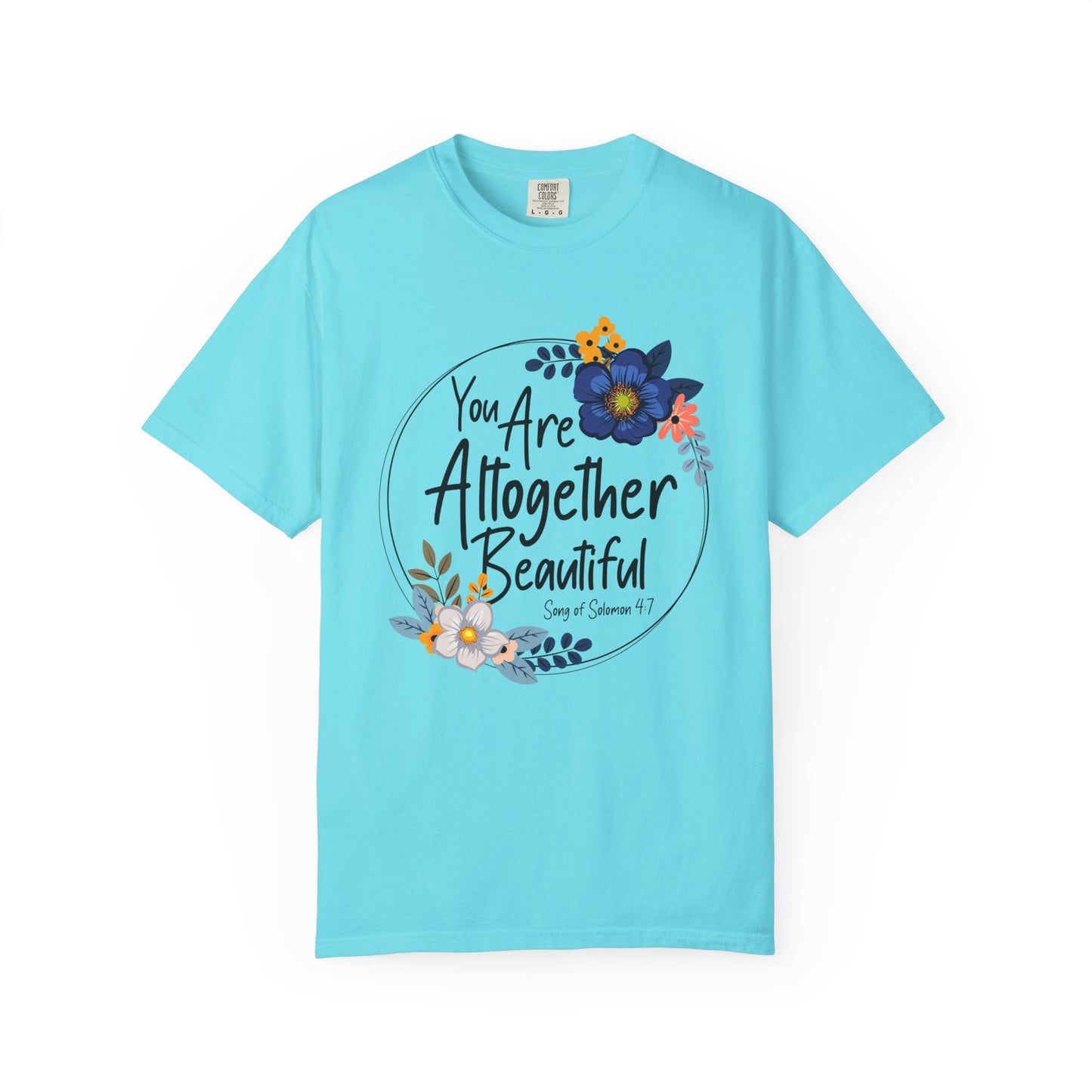 You Are Altogether Beautiful Unisex T-Shirt - Inspirational Floral Tee
