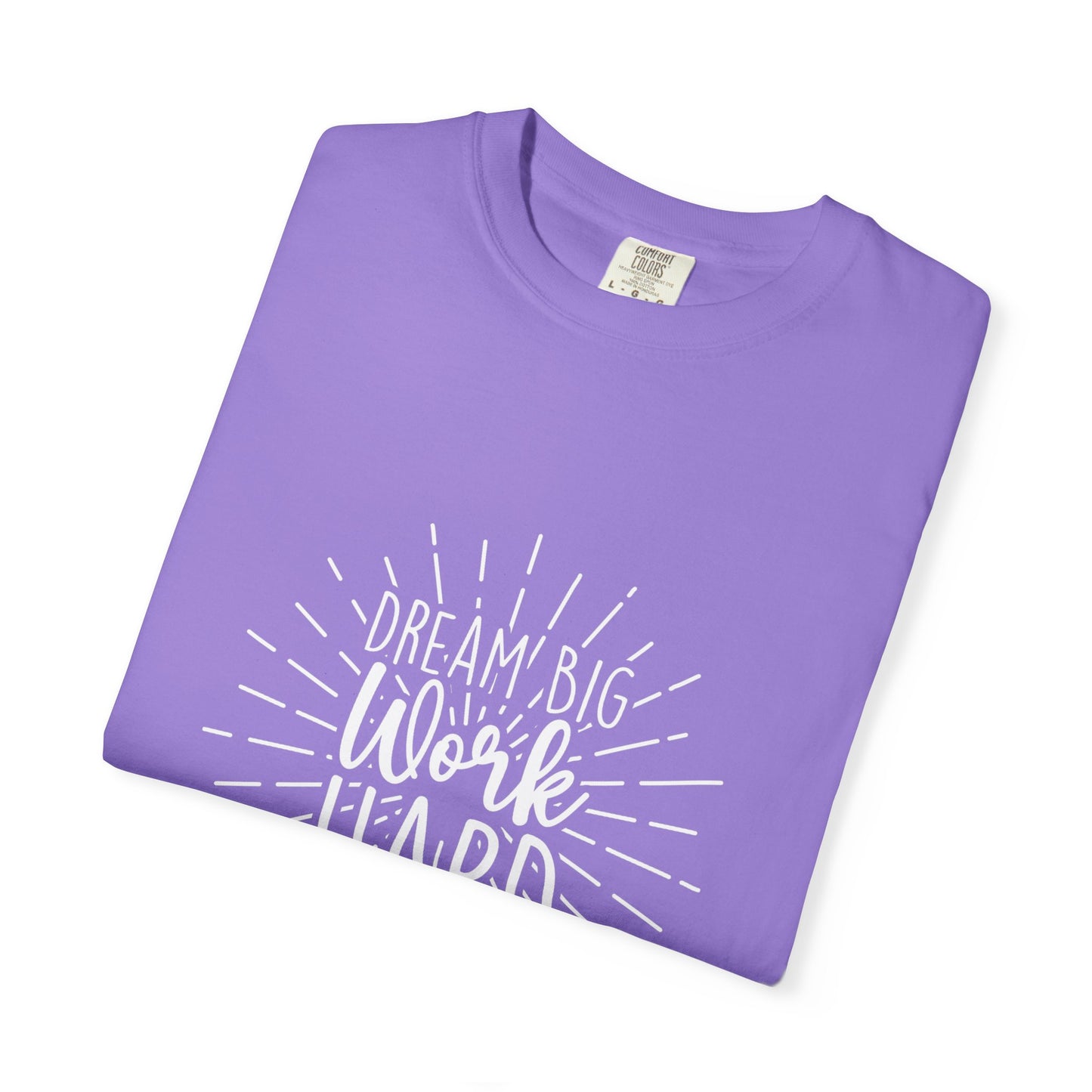Dream Big Work Hard Unisex Garment-Dyed T-Shirt | Inspirational Tee for Motivation & Everyday Wear