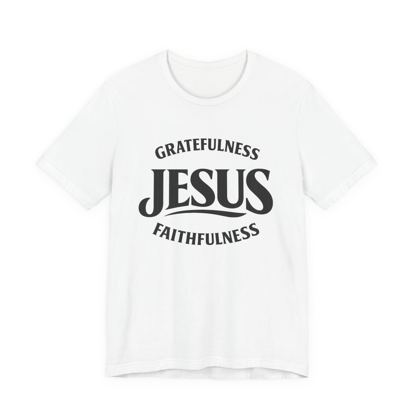 Jesus Gratefulness Faithfulness T-Shirt | Christian Faith Tee