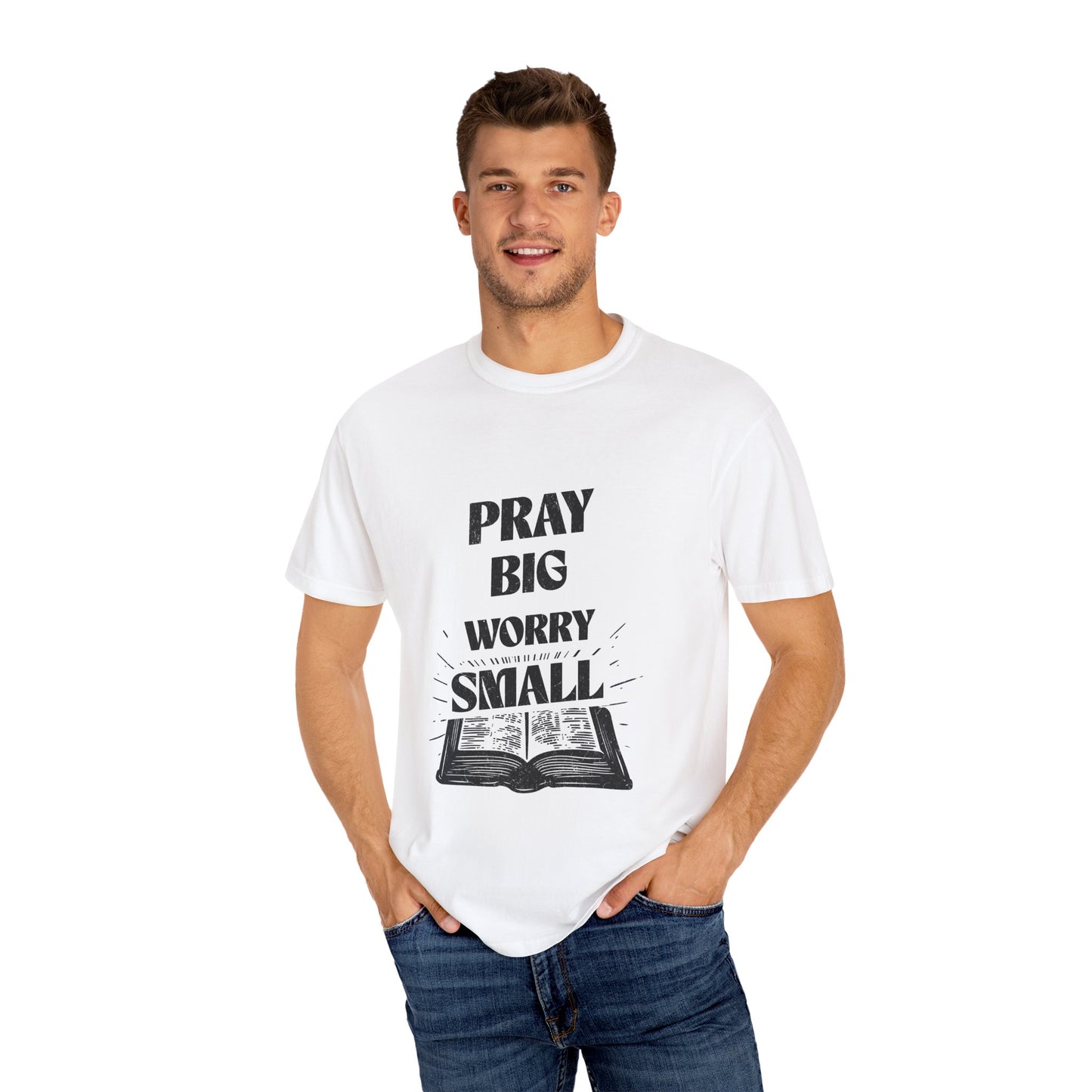 Inspirational Unisex Garment-Dyed T-Shirt - 'Pray Big, Worry Small'