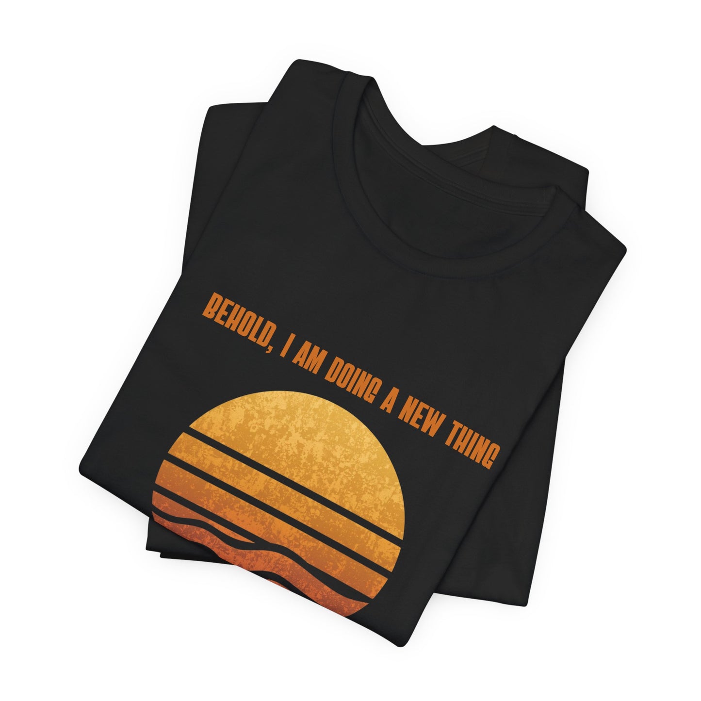 Behold I Am Doing A New Thing Isaiah 43:19 Tee | Sunset Scripture Shirt