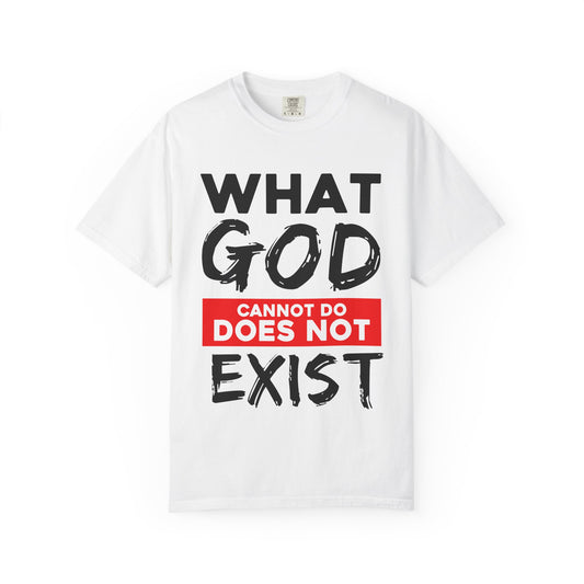What God Cannot Do Unisex Garment-Dyed T-Shirt - Bold Statement Tee
