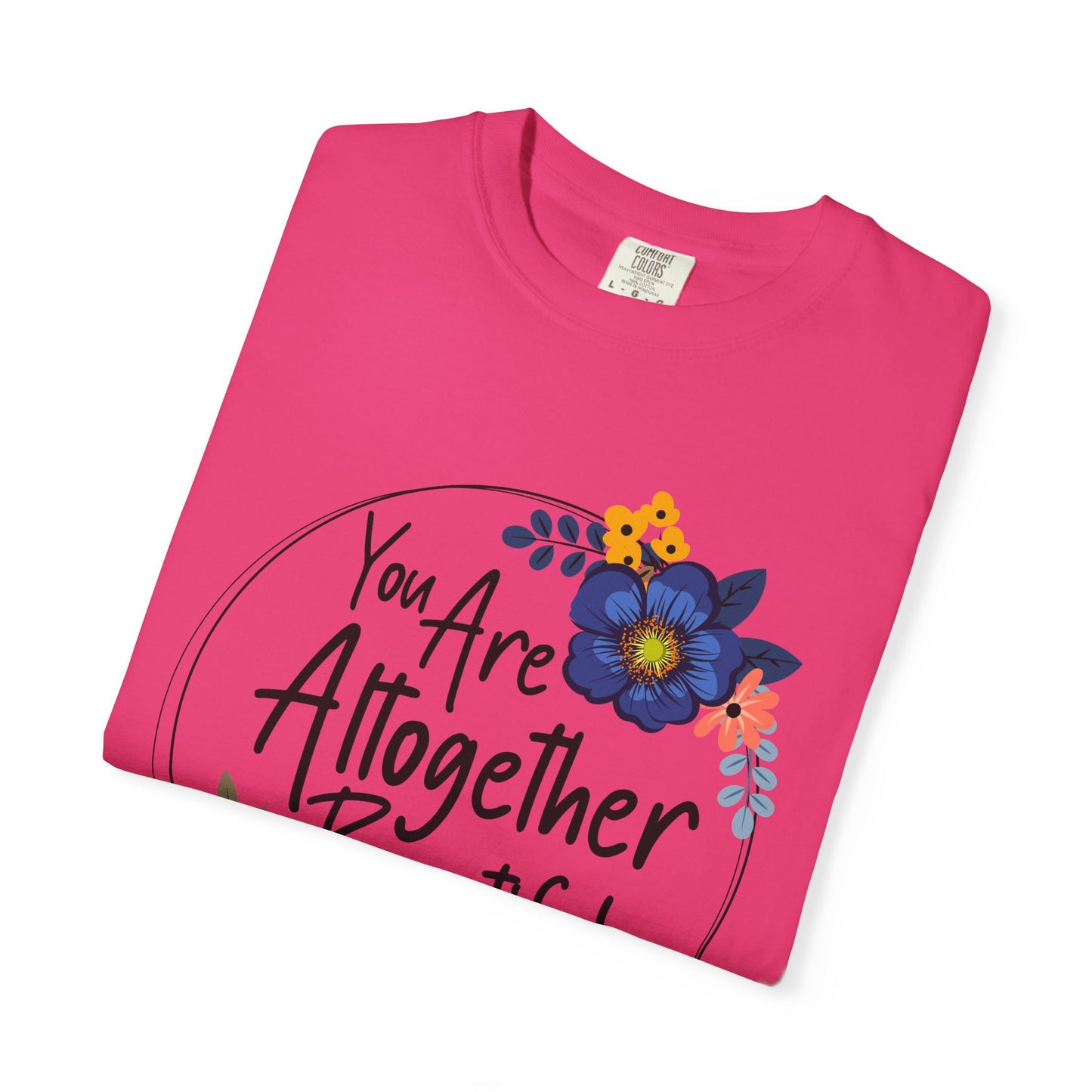 You Are Altogether Beautiful Unisex T-Shirt - Inspirational Floral Tee
