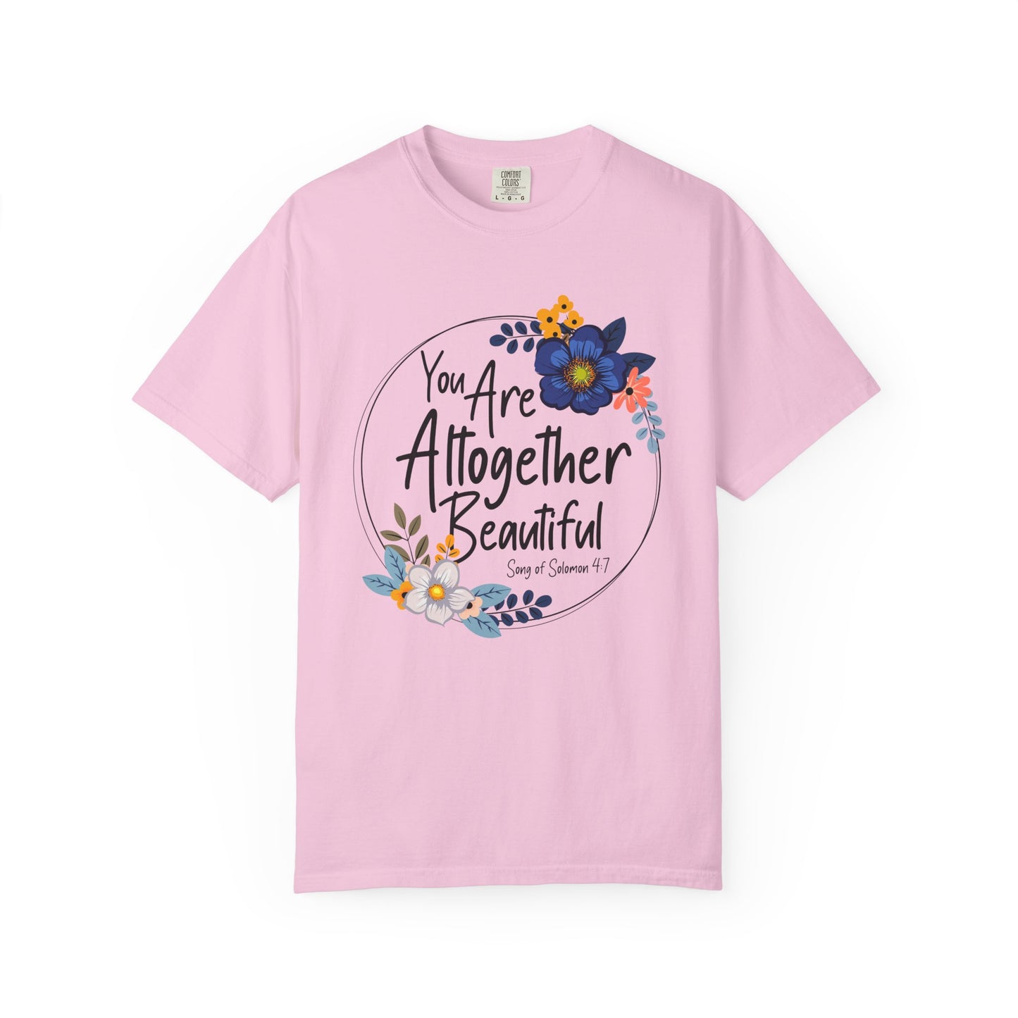 You Are Altogether Beautiful Unisex T-Shirt - Inspirational Floral Tee