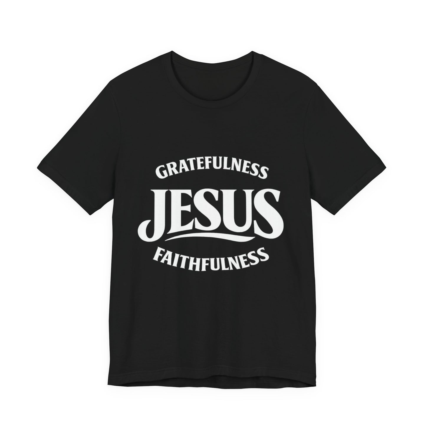 Jesus Gratefulness Faithfulness T-Shirt | Christian Faith Tee