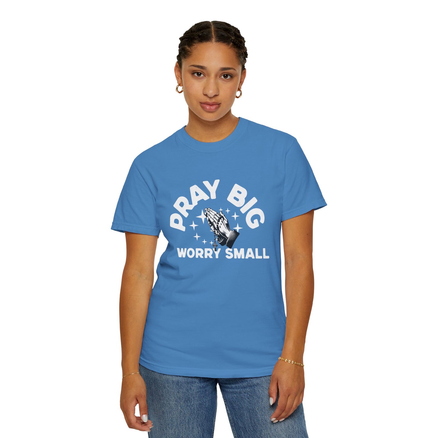 Unisex Garment-Dyed T-Shirt - "Pray Big, Worry Small" Inspirational Tee