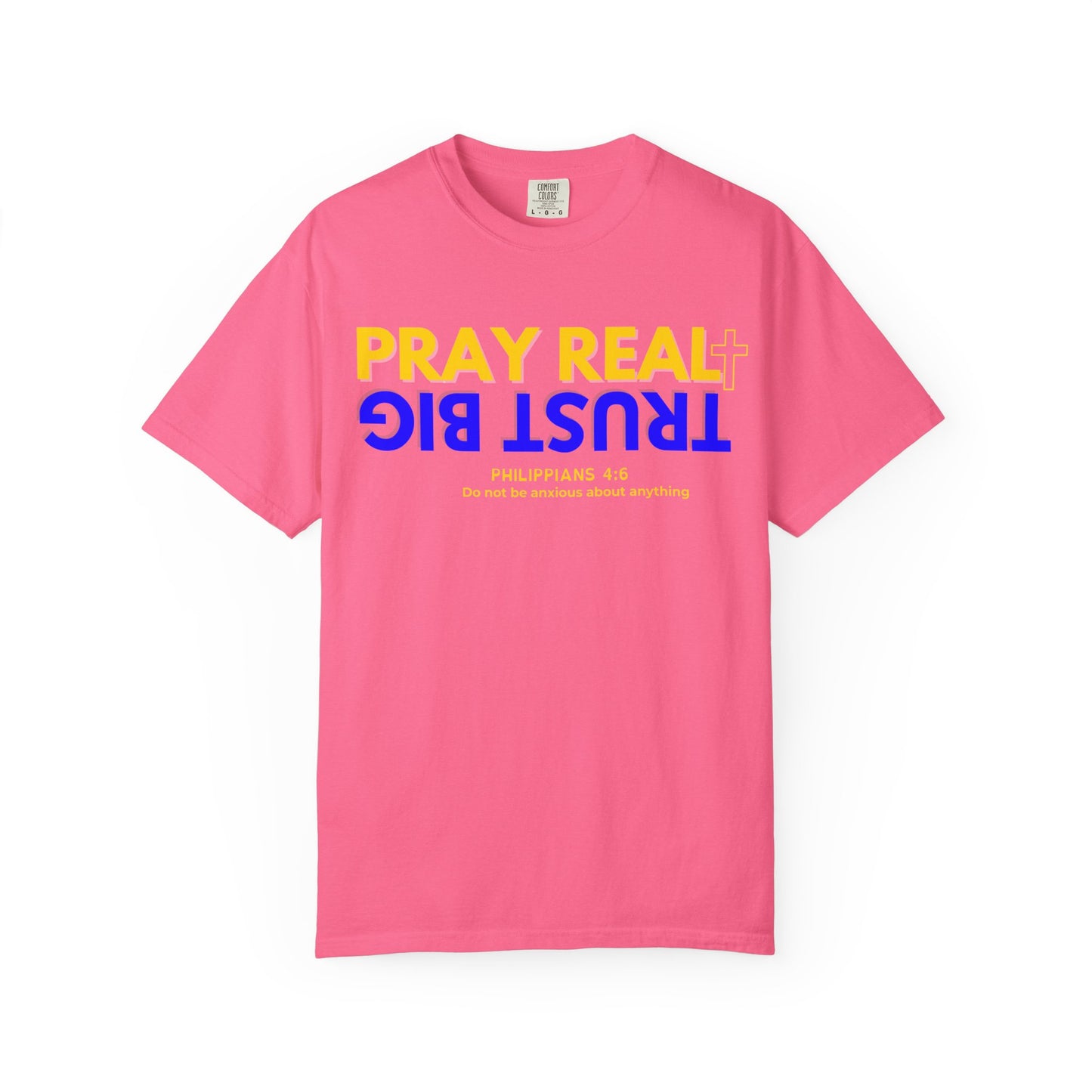 Christian Inspirational T-shirt, Unisex Garment-Dyed Tee, Pray Real Trust Big Faith Shirt