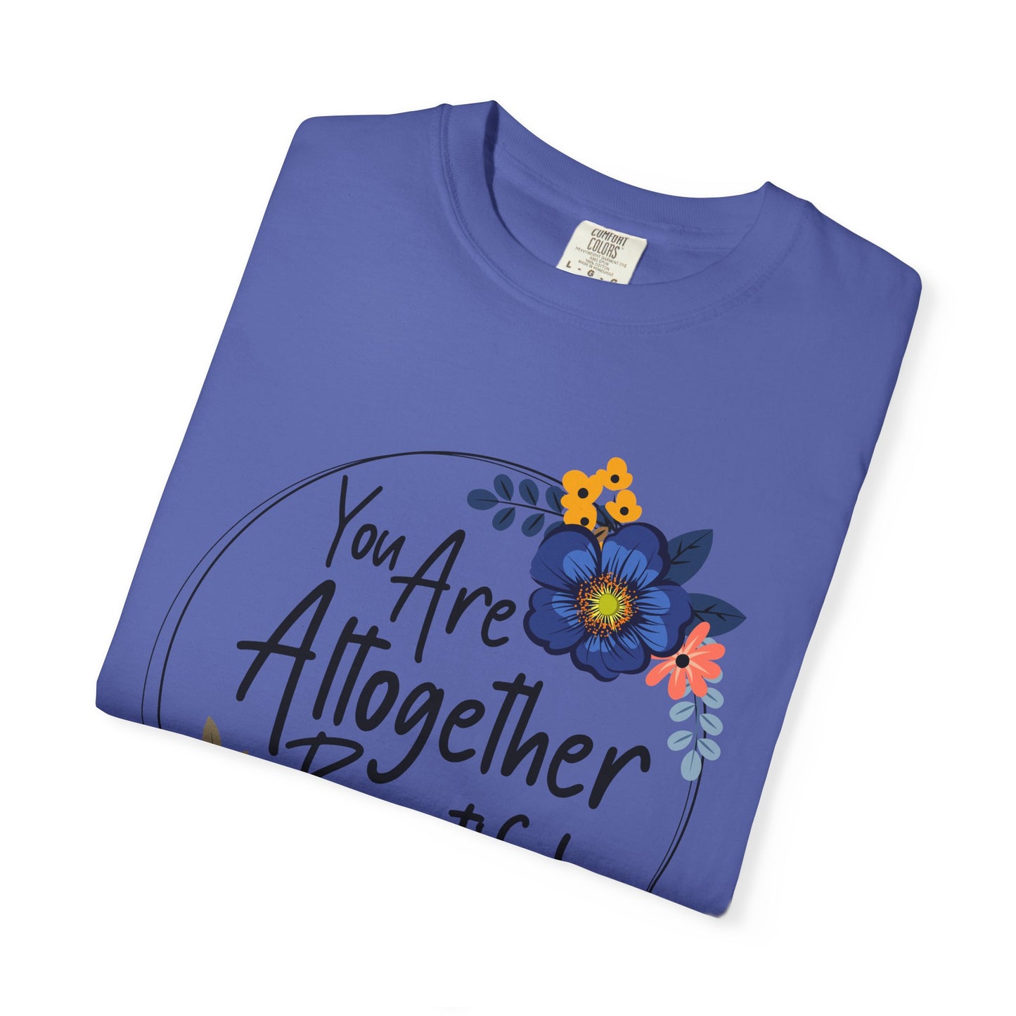 You Are Altogether Beautiful Unisex T-Shirt - Inspirational Floral Tee