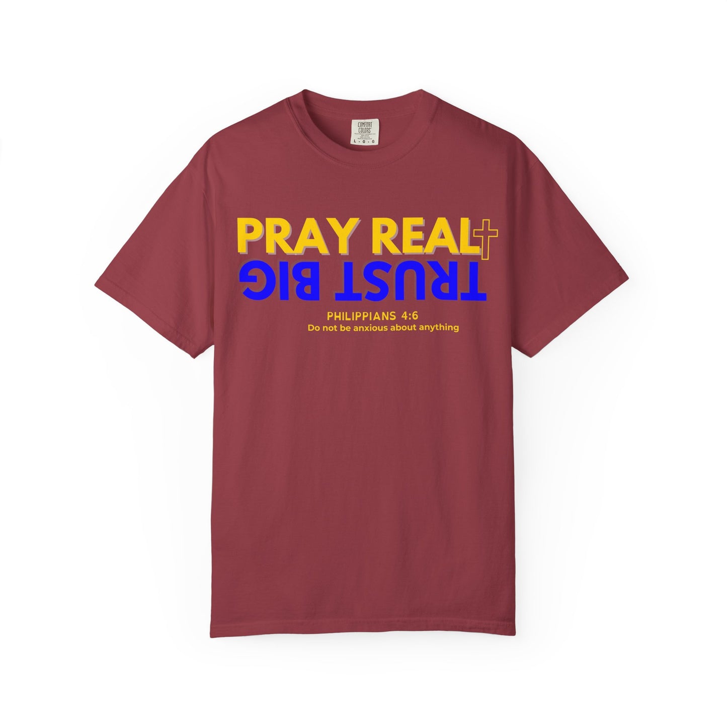 Christian Inspirational T-shirt, Unisex Garment-Dyed Tee, Pray Real Trust Big Faith Shirt