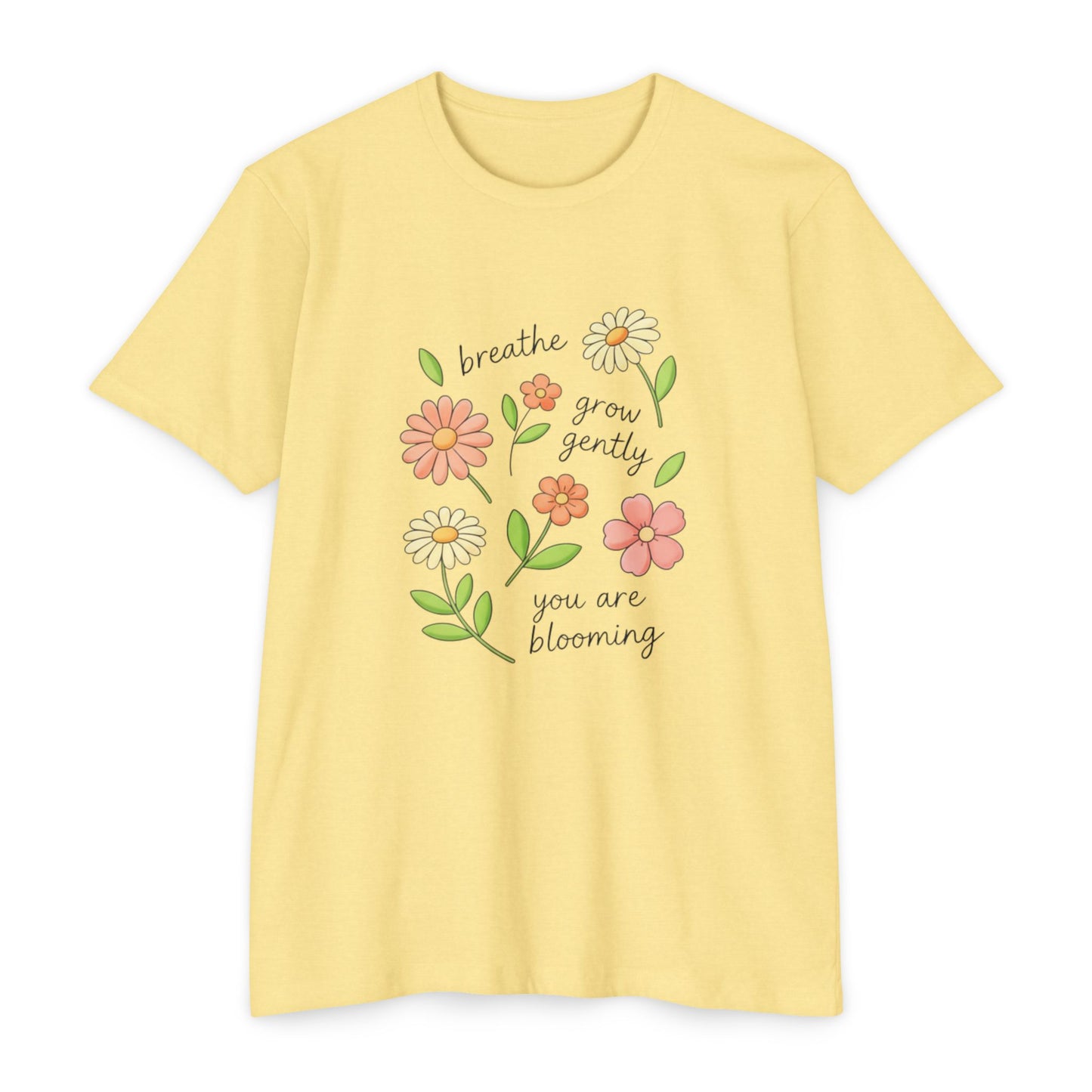 breathe grow gently you are blooming T-shirt | floral positive affirmation tee