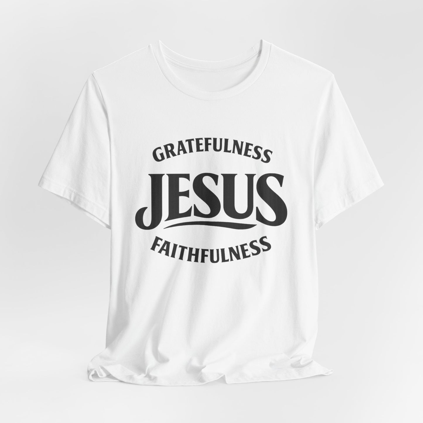 Jesus Gratefulness Faithfulness T-Shirt | Christian Faith Tee