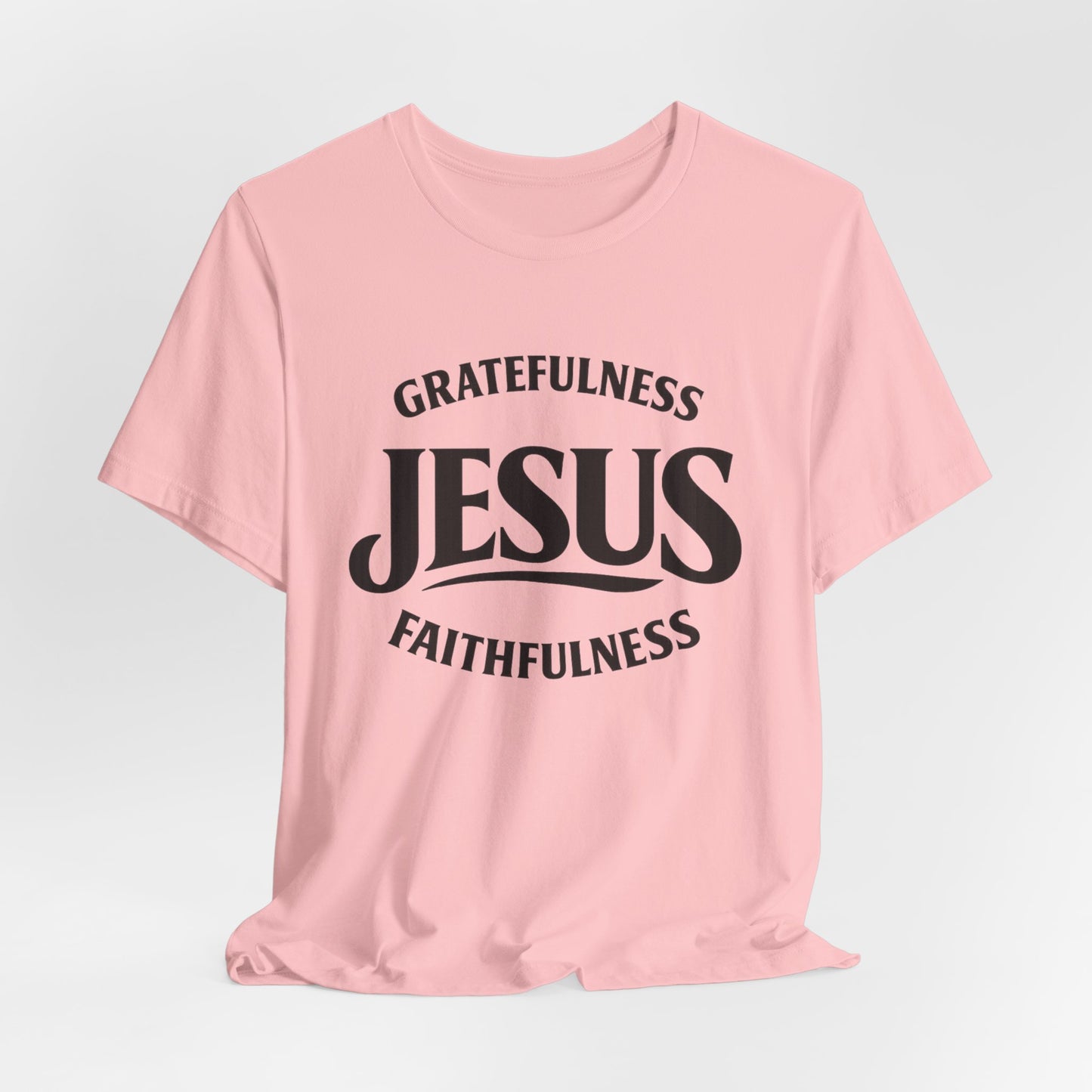 Jesus Gratefulness Faithfulness T-Shirt | Christian Faith Tee