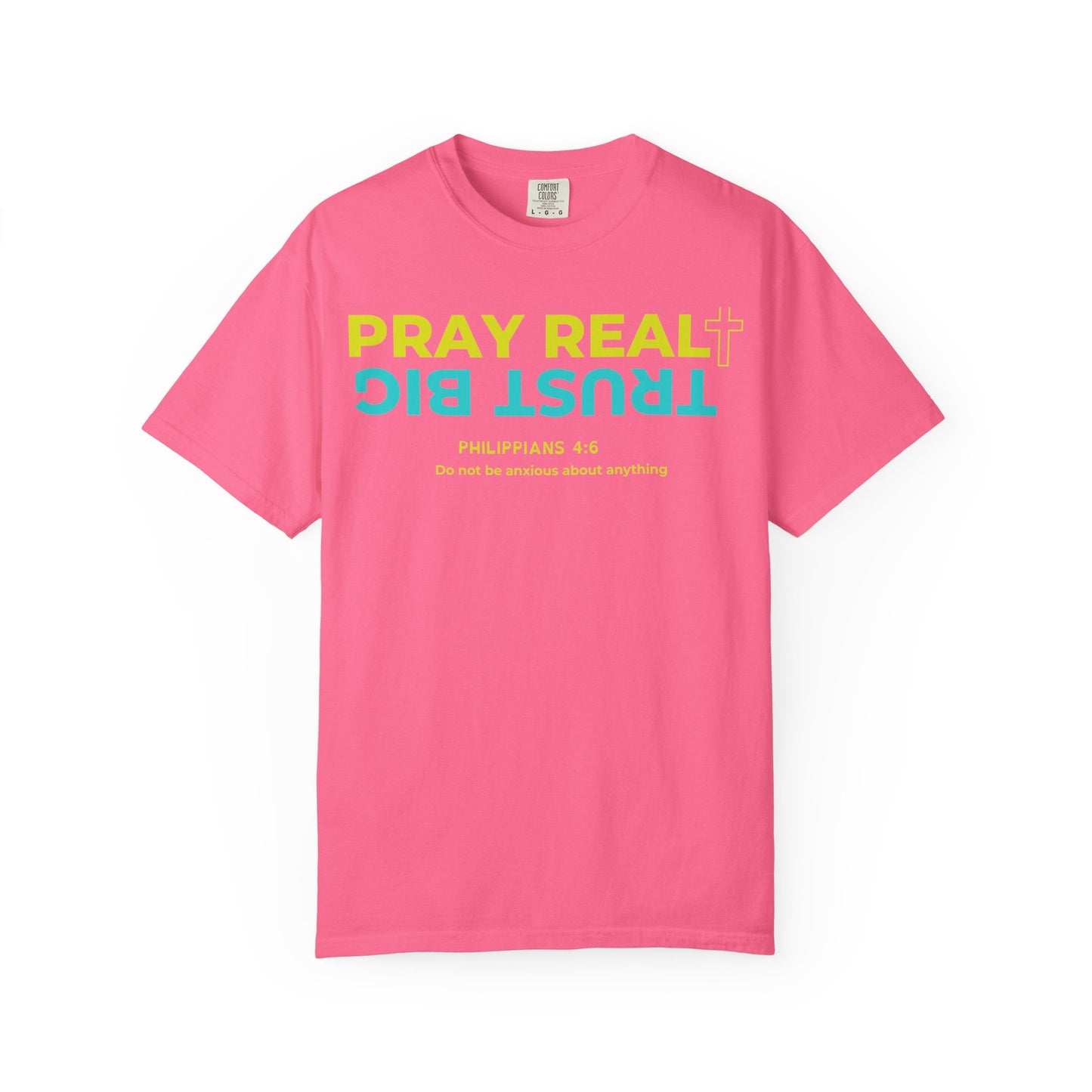 Christian Inspirational T-Shirt - Pray Real, Trust Big - Unisex Garment-Dyed Tee