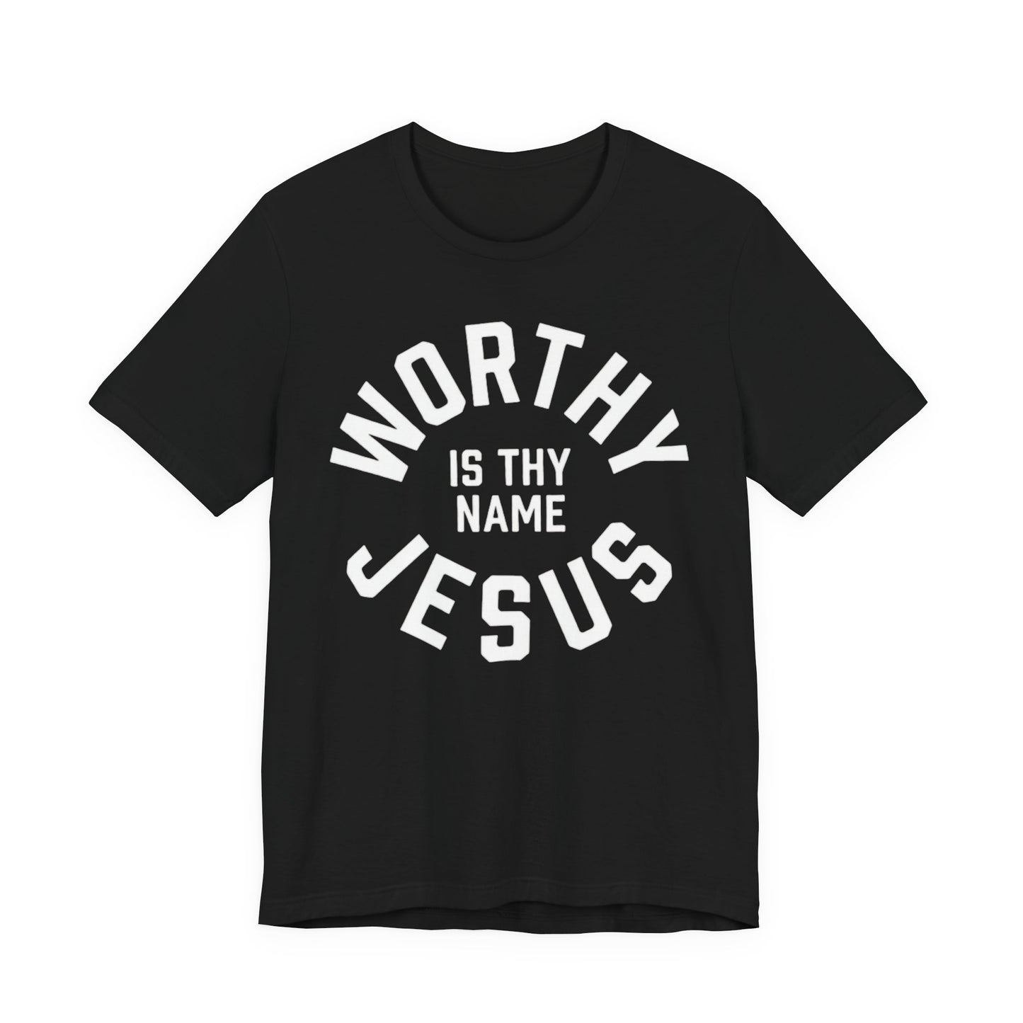 Worthy Is Thy Name Jesus T-Shirt | Christian Faith Typography Tee