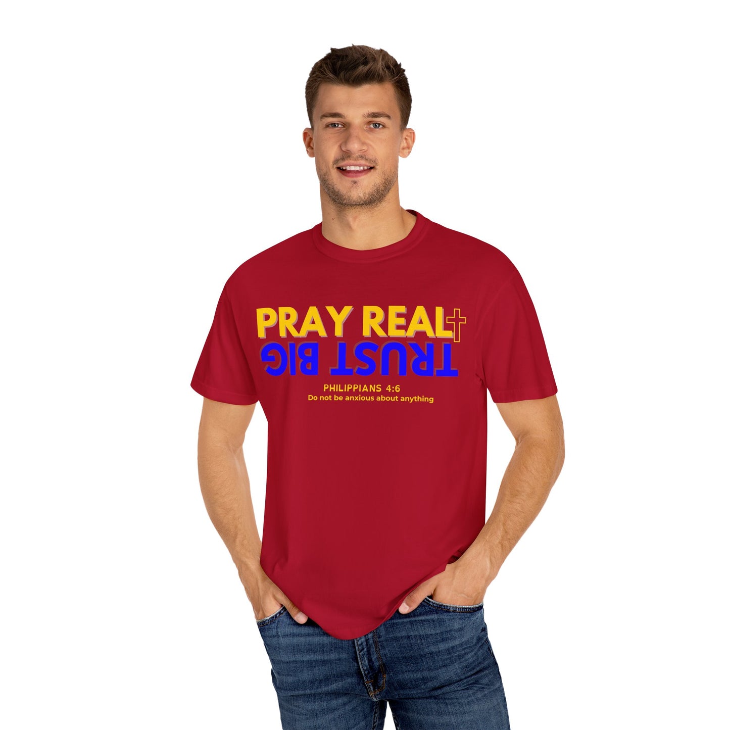 Christian Inspirational T-shirt, Unisex Garment-Dyed Tee, Pray Real Trust Big Faith Shirt