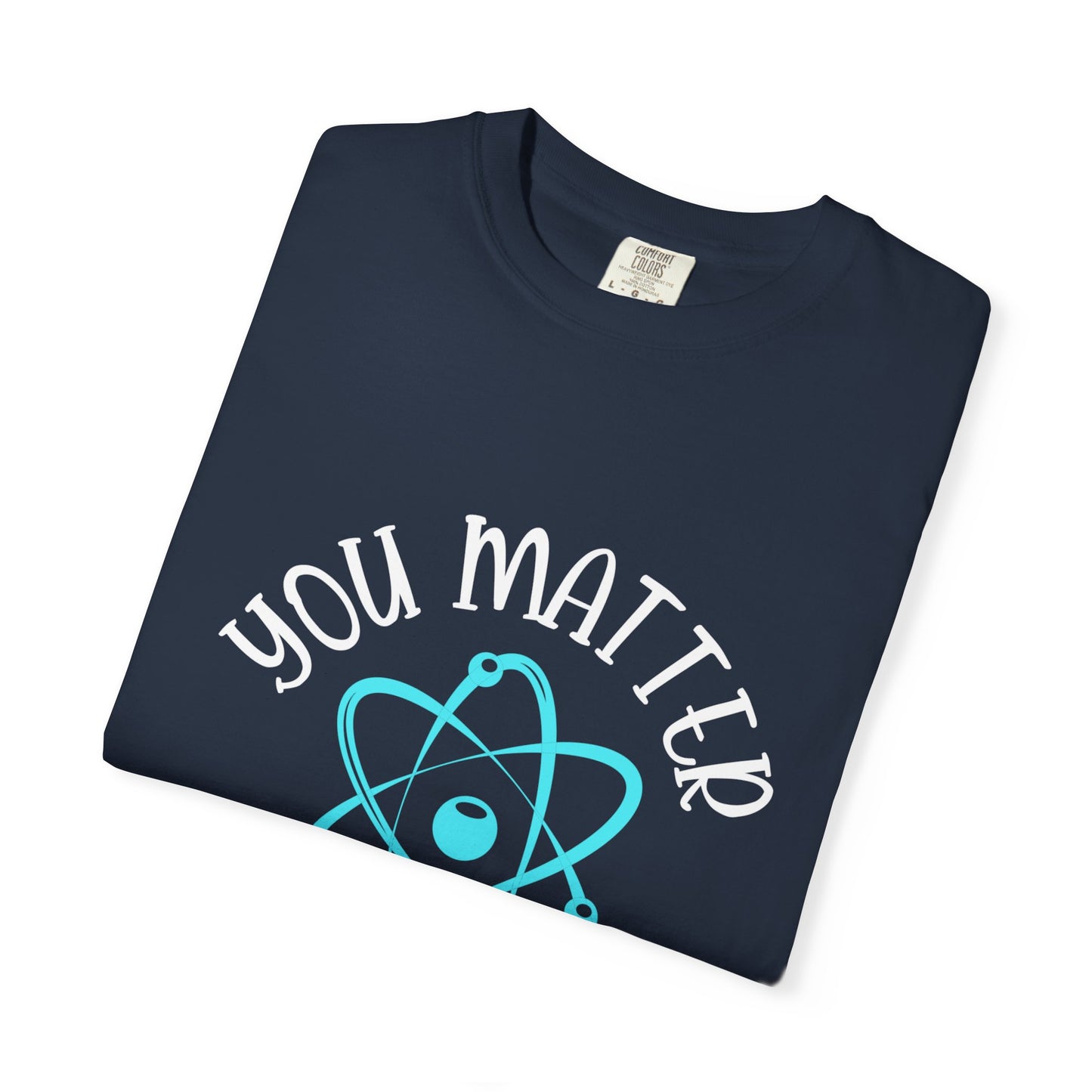 You Matter Unisex Garment-Dyed T-Shirt - Inspiring Teacher Gift