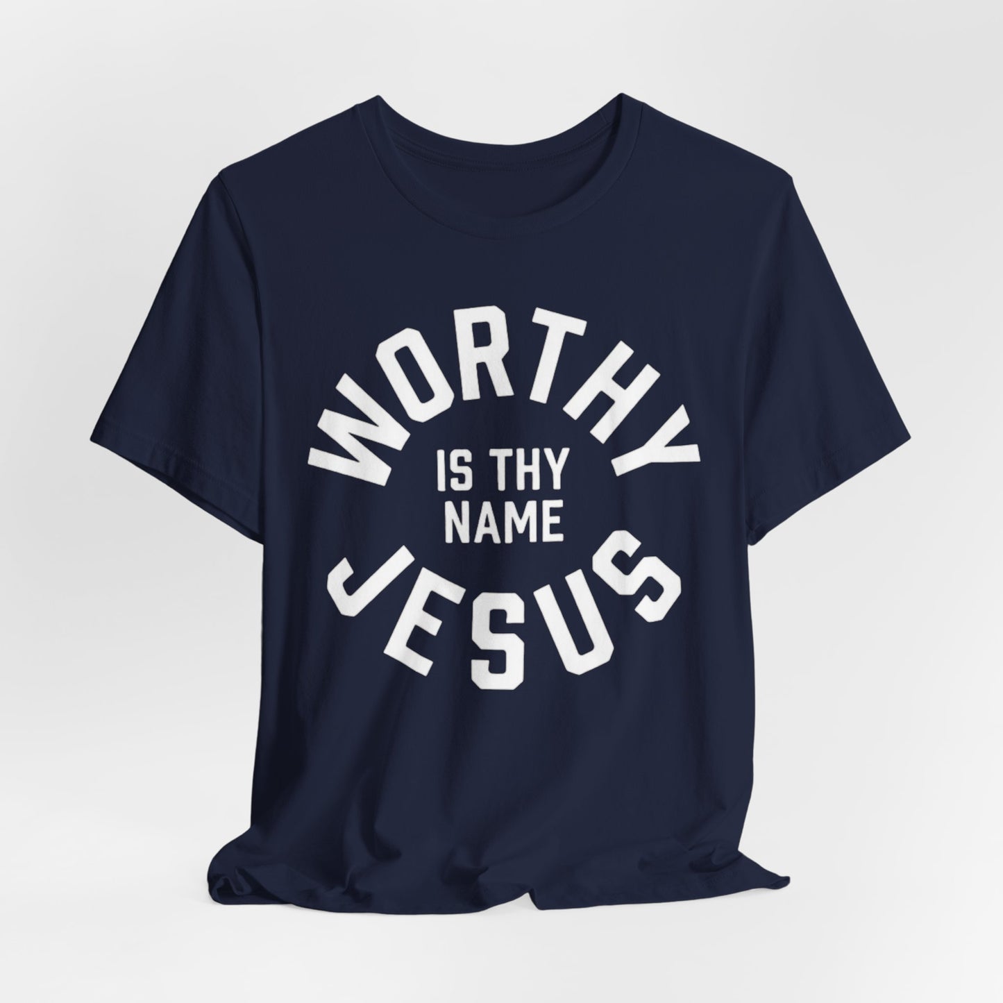 Worthy Is Thy Name Jesus T-Shirt | Christian Faith Typography Tee
