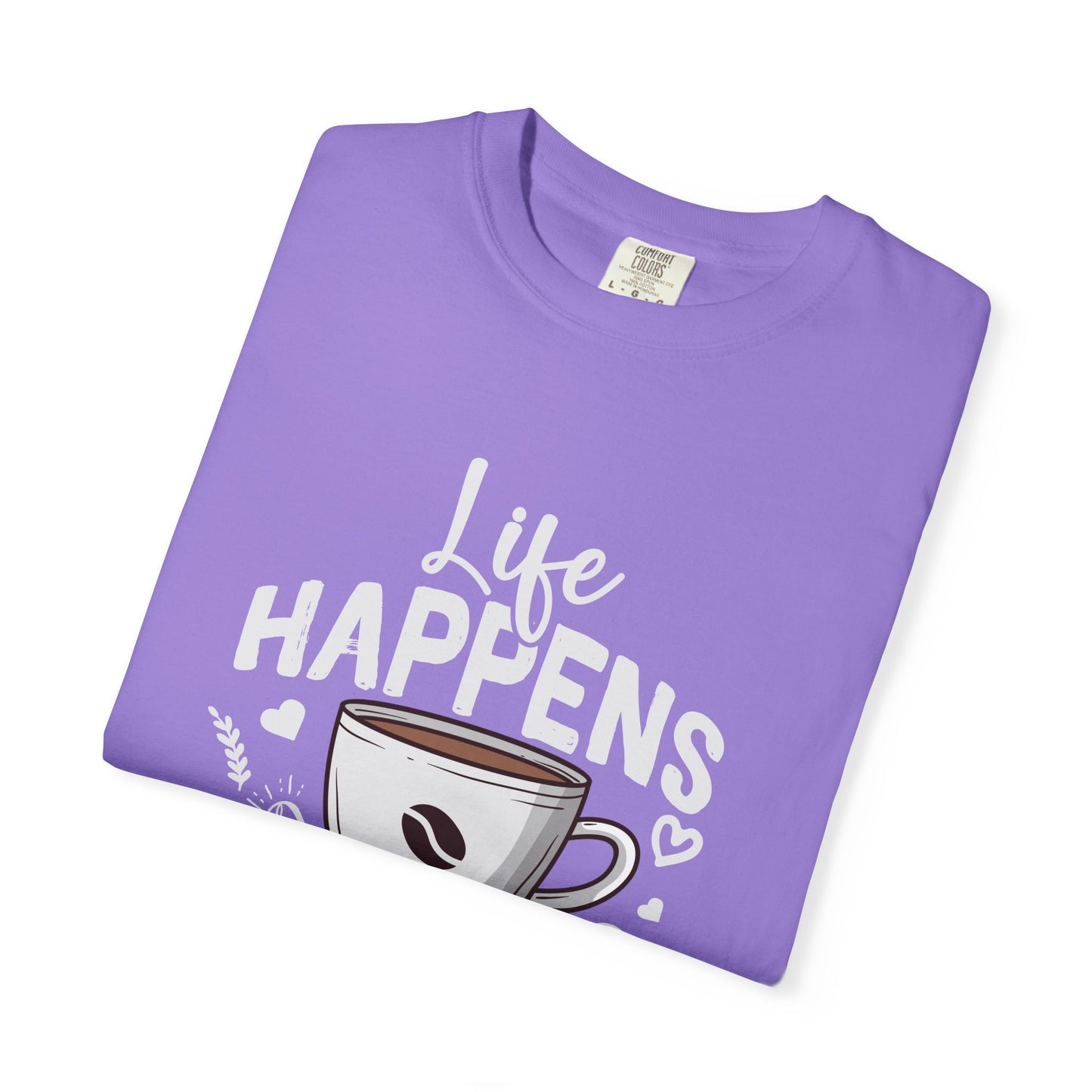 Coffee Lovers Unisex Garment-Dyed T-Shirt | Life Happens Coffee Helps