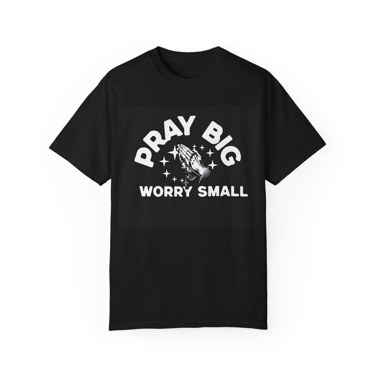 Motivational Unisex Garment-Dyed T-Shirt | "Pray Big, Worry Small"