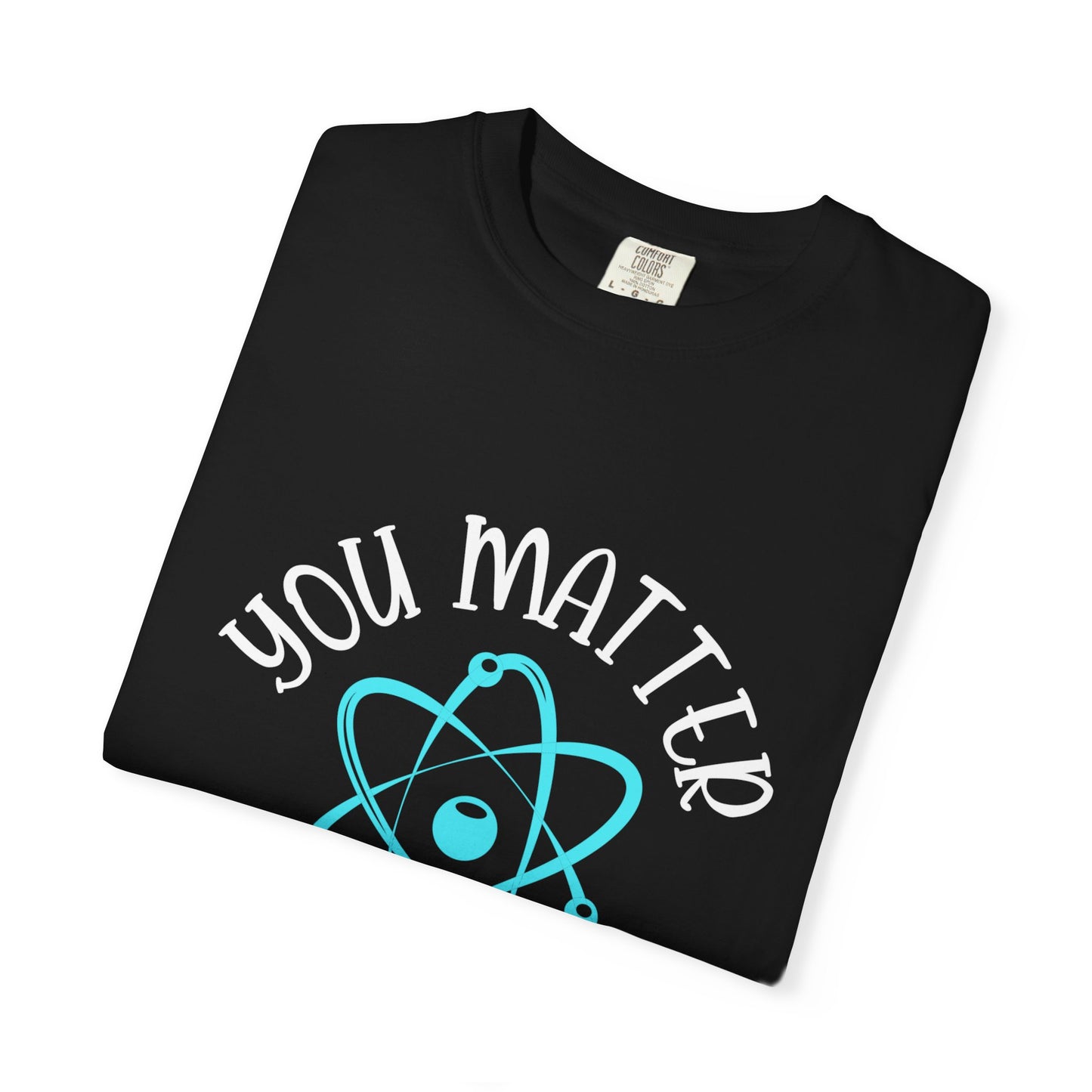 You Matter Unisex Garment-Dyed T-Shirt - Inspiring Teacher Gift
