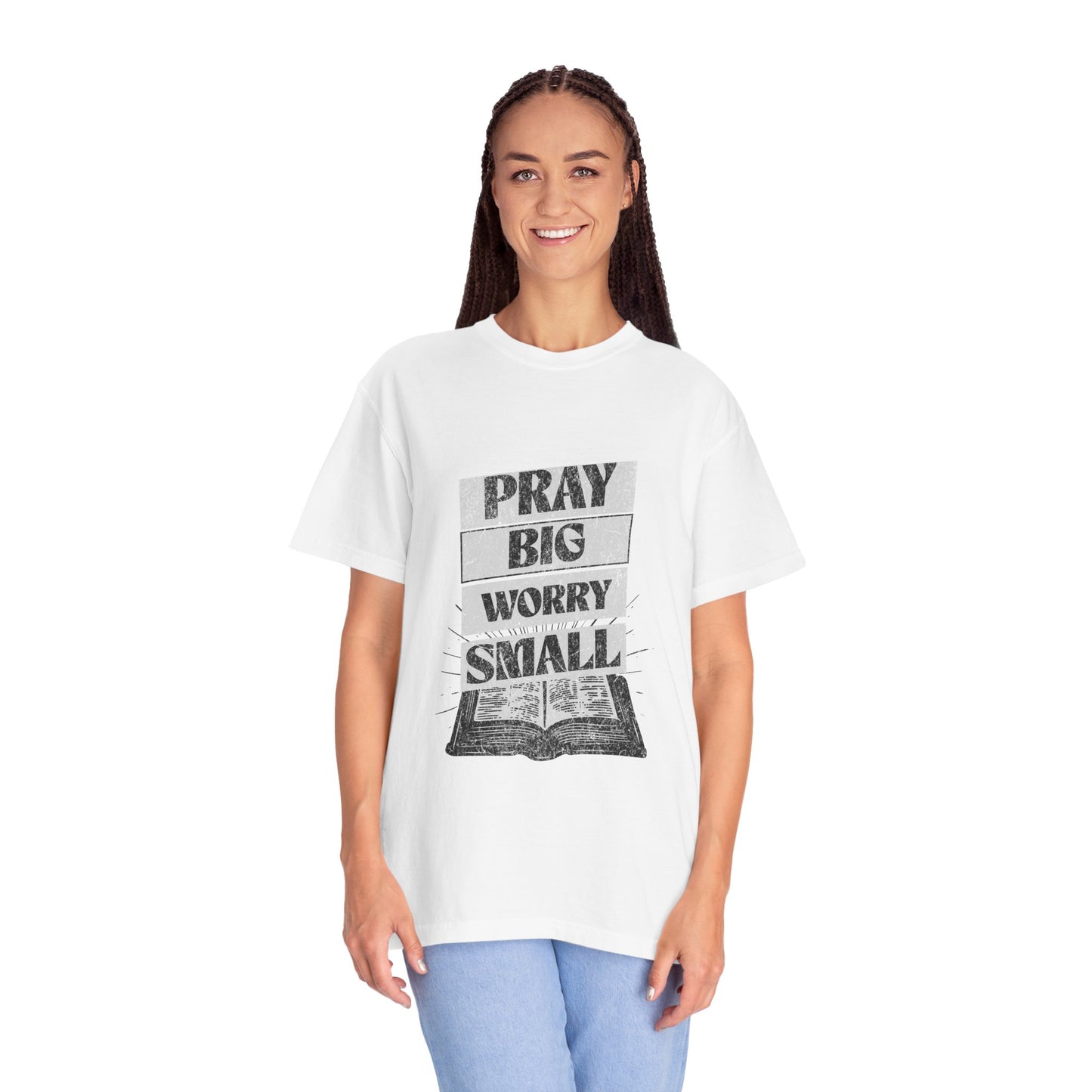 Unisex Garment-Dyed T-Shirt - "Pray Big, Worry Small" Inspirational Tee