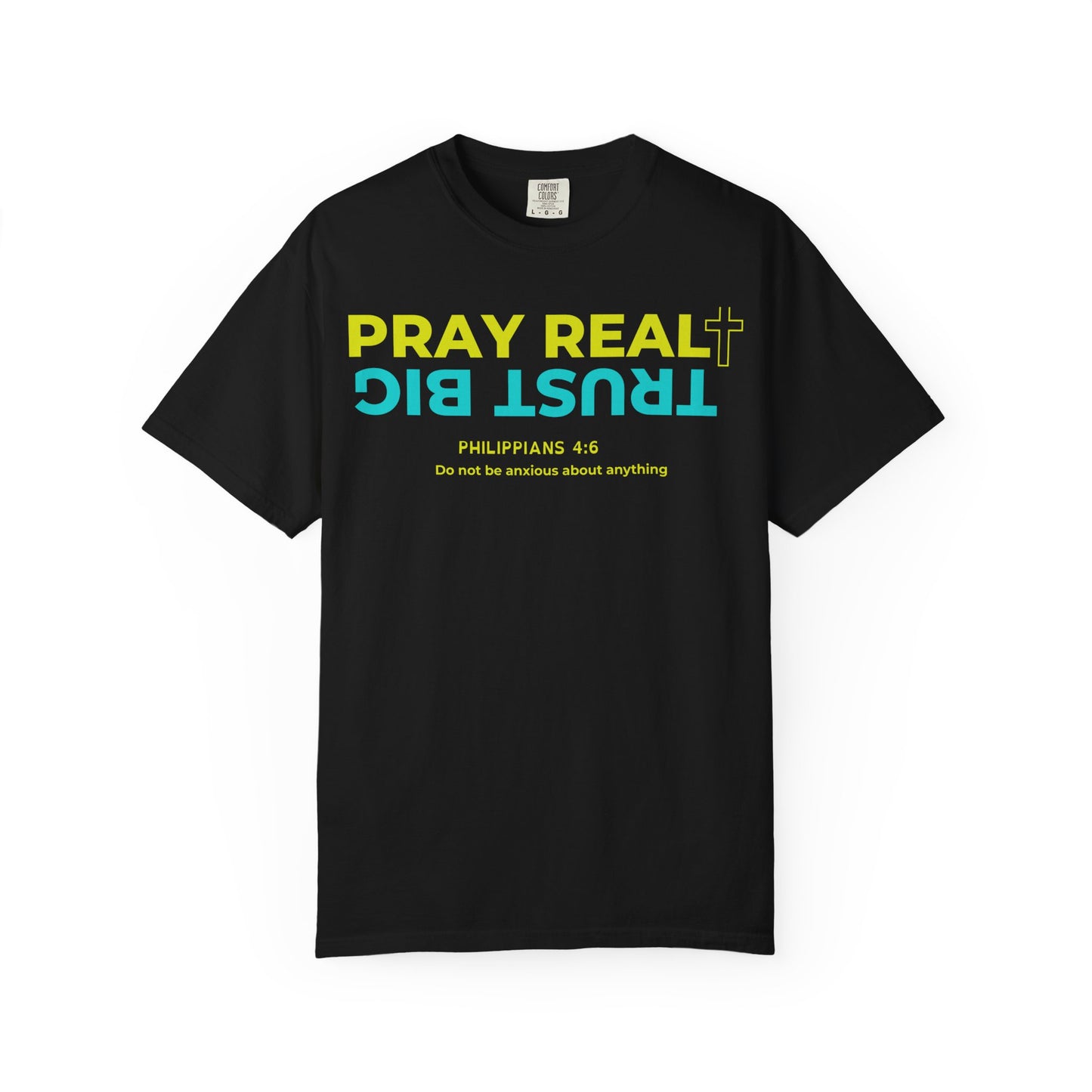 Christian Inspirational T-Shirt - Pray Real, Trust Big - Unisex Garment-Dyed Tee