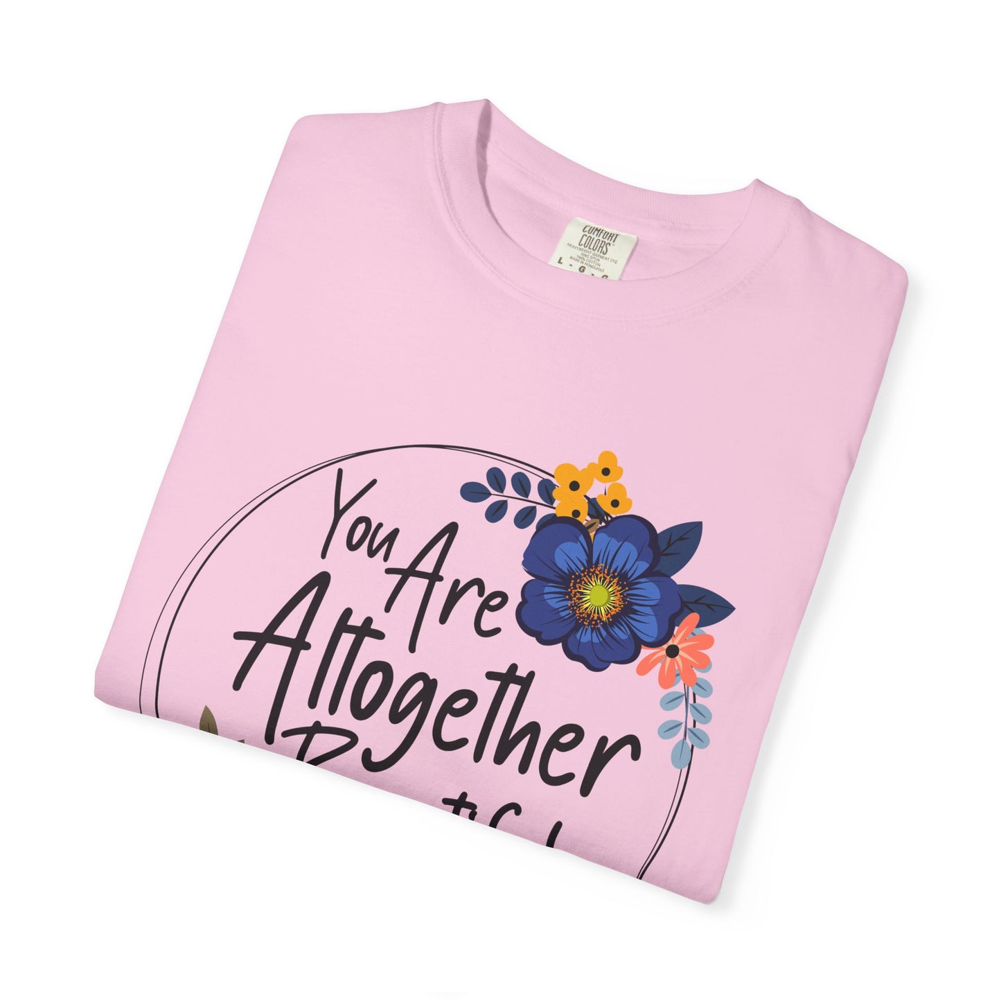 You Are Altogether Beautiful Unisex T-Shirt - Inspirational Floral Tee