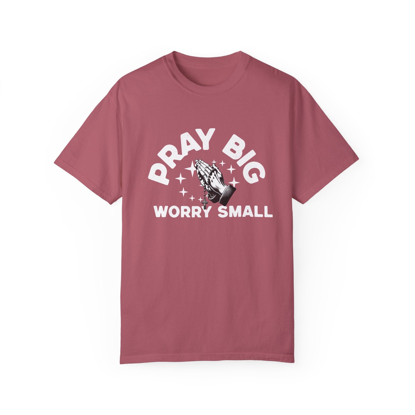 Unisex Garment-Dyed T-Shirt - "Pray Big, Worry Small" Inspirational Tee