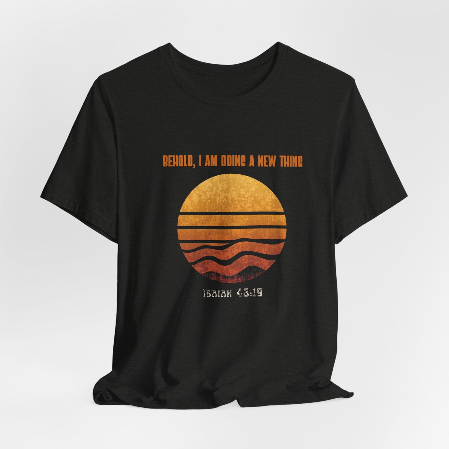 Behold I Am Doing A New Thing Isaiah 43:19 Tee | Sunset Scripture Shirt