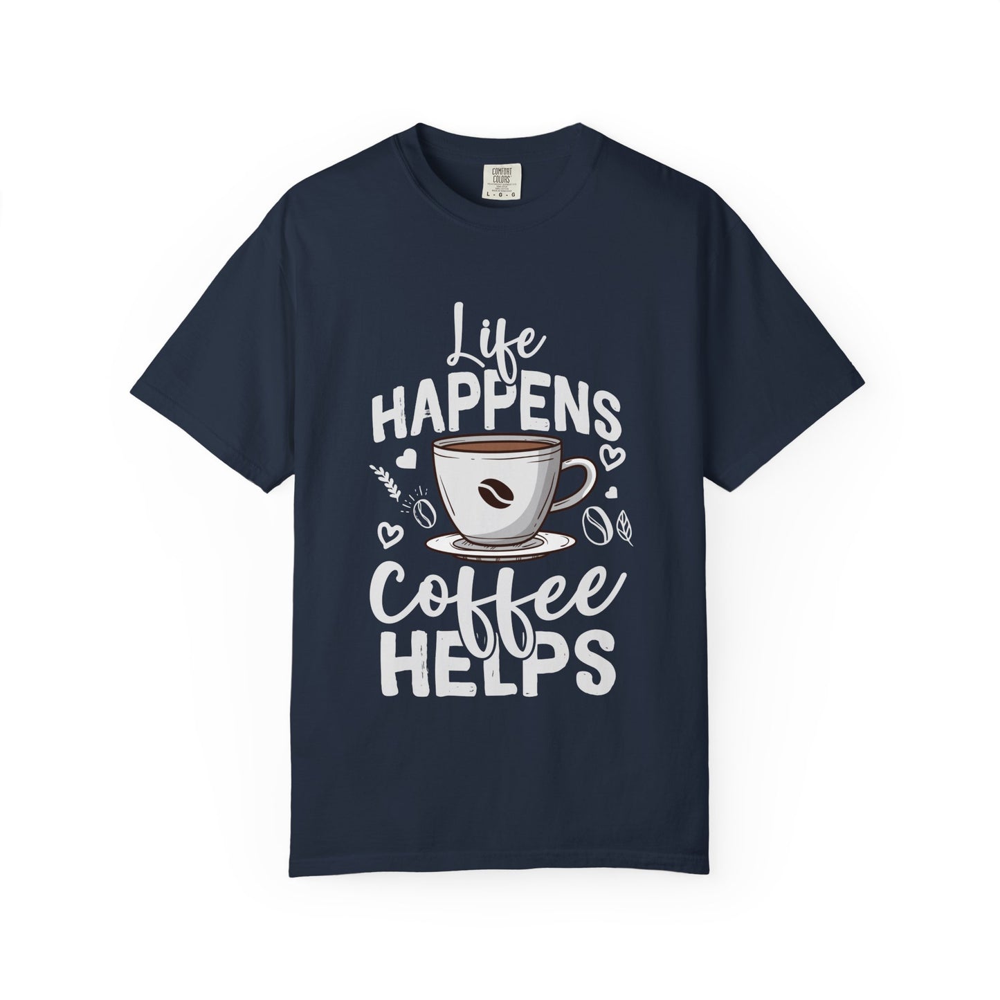 Coffee Lovers Unisex Garment-Dyed T-Shirt | Life Happens Coffee Helps