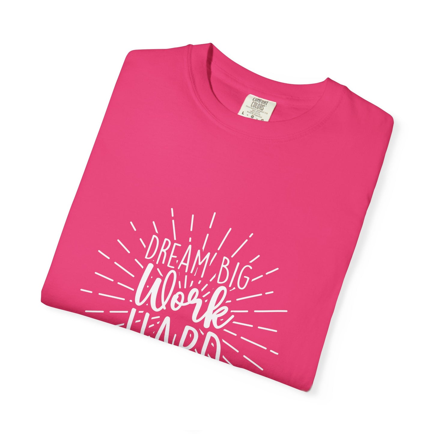 Dream Big Work Hard Unisex Garment-Dyed T-Shirt | Inspirational Tee for Motivation & Everyday Wear