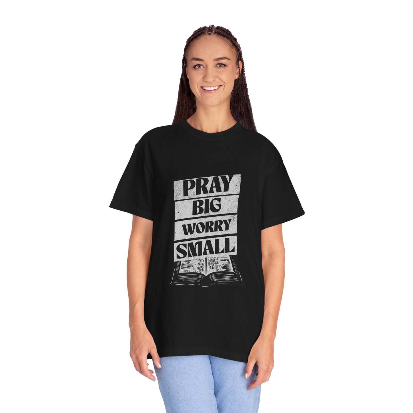 Unisex Garment-Dyed T-Shirt - "Pray Big, Worry Small" Inspirational Tee