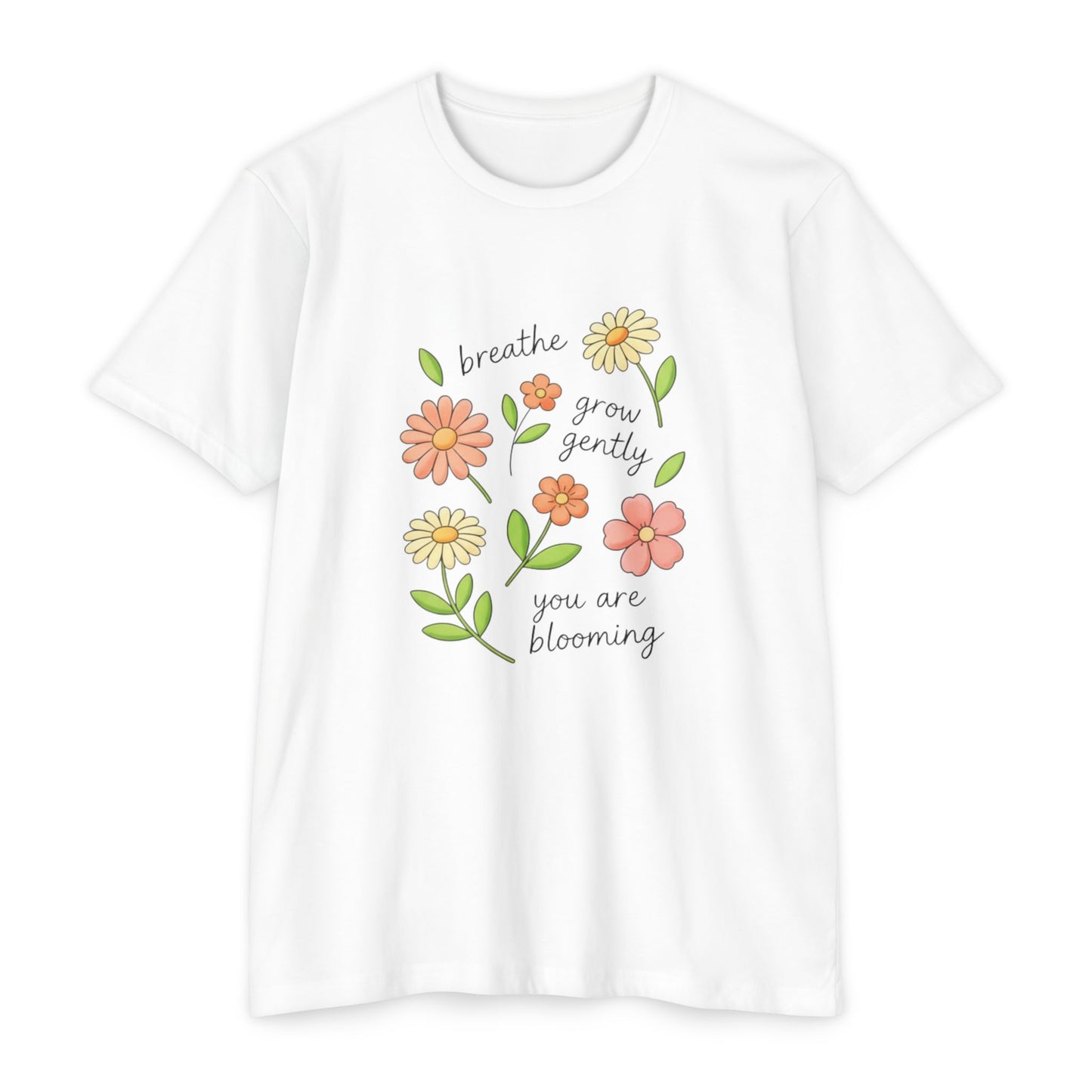 breathe grow gently you are blooming T-shirt | floral positive affirmation tee