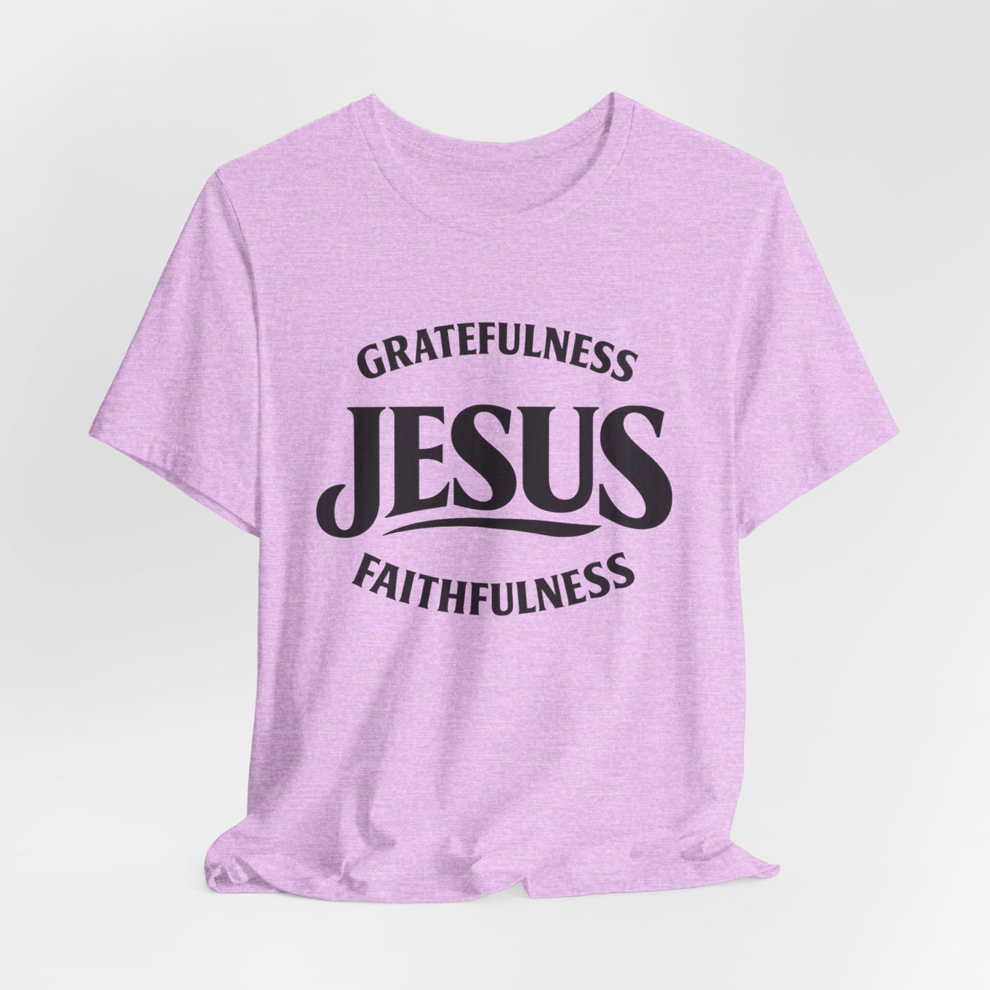 Jesus Gratefulness Faithfulness T-Shirt | Christian Faith Tee