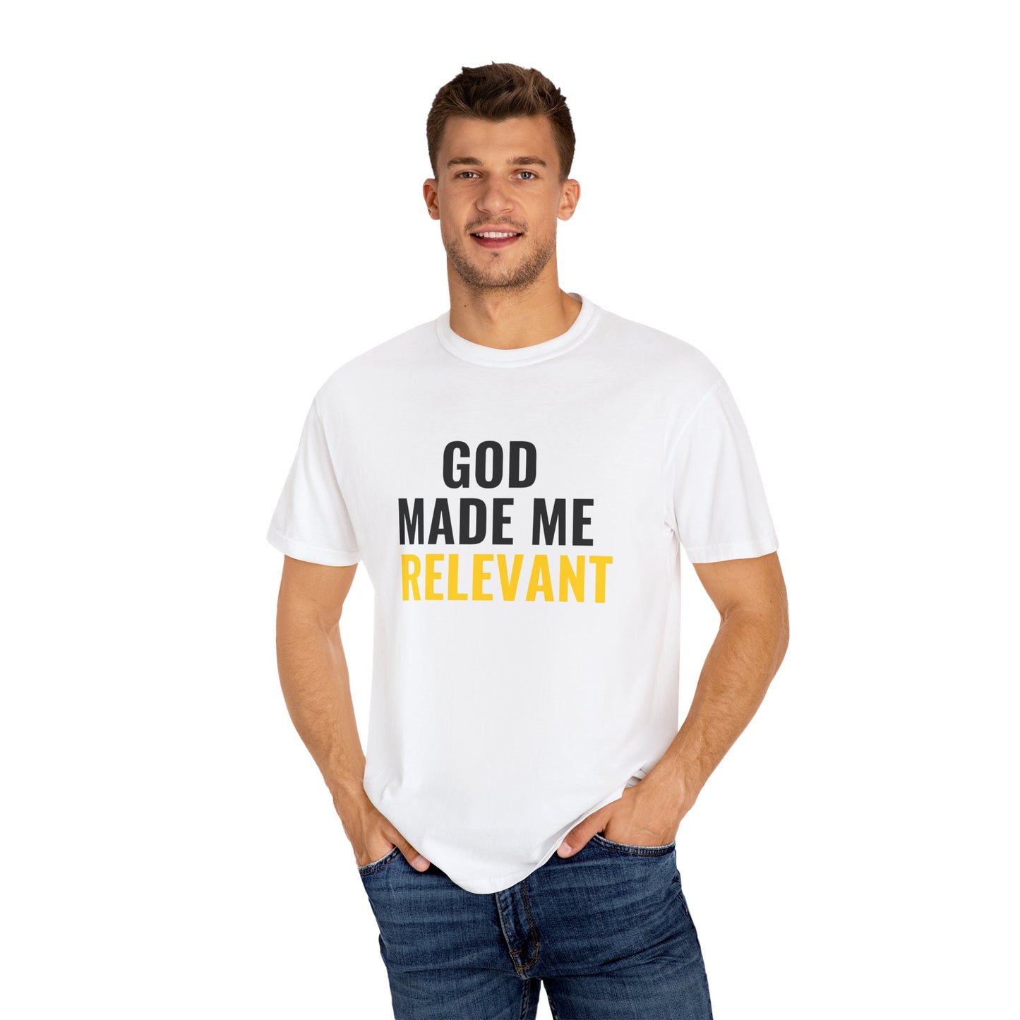 God Made Me Relevant Tee, Unisex Garment-Dyed T-Shirt for Self-Expression, Casual Wear, Unique Gift, Everyday Comfort