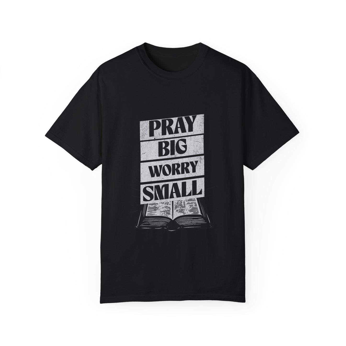 Unisex Garment-Dyed T-Shirt - "Pray Big, Worry Small" Inspirational Tee