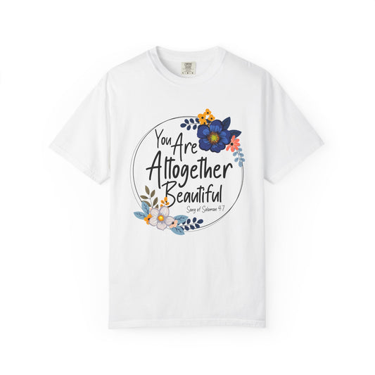 You Are Altogether Beautiful Unisex T-Shirt - Inspirational Floral Tee