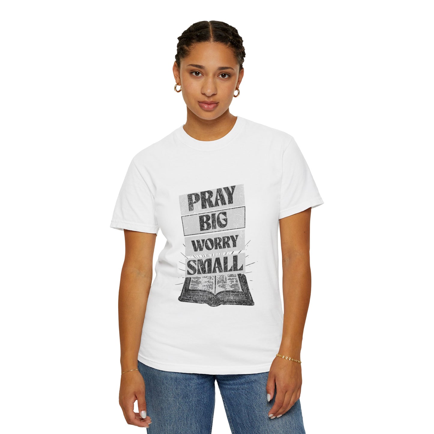 Unisex Garment-Dyed T-Shirt - "Pray Big, Worry Small" Inspirational Tee