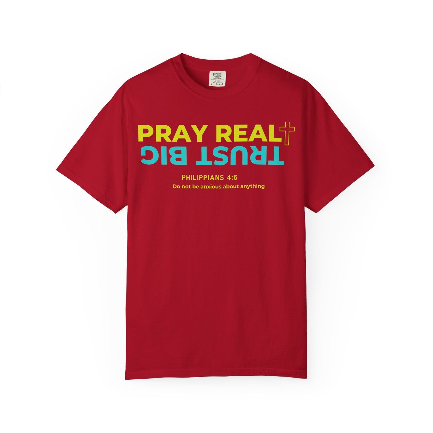 Christian Inspirational T-Shirt - Pray Real, Trust Big - Unisex Garment-Dyed Tee