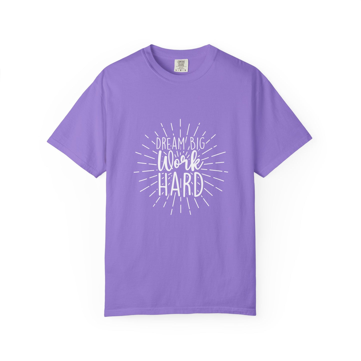 Dream Big Work Hard Unisex Garment-Dyed T-Shirt | Inspirational Tee for Motivation & Everyday Wear