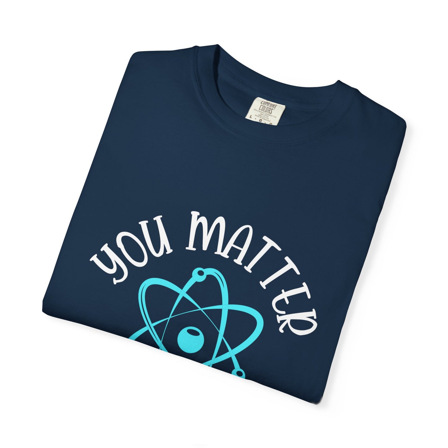 You Matter Unisex Garment-Dyed T-Shirt - Inspiring Teacher Gift