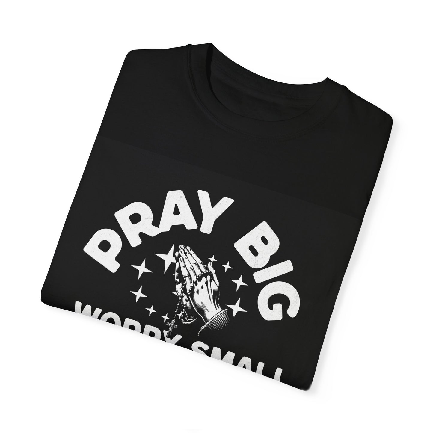 Motivational Unisex Garment-Dyed T-Shirt | "Pray Big, Worry Small"