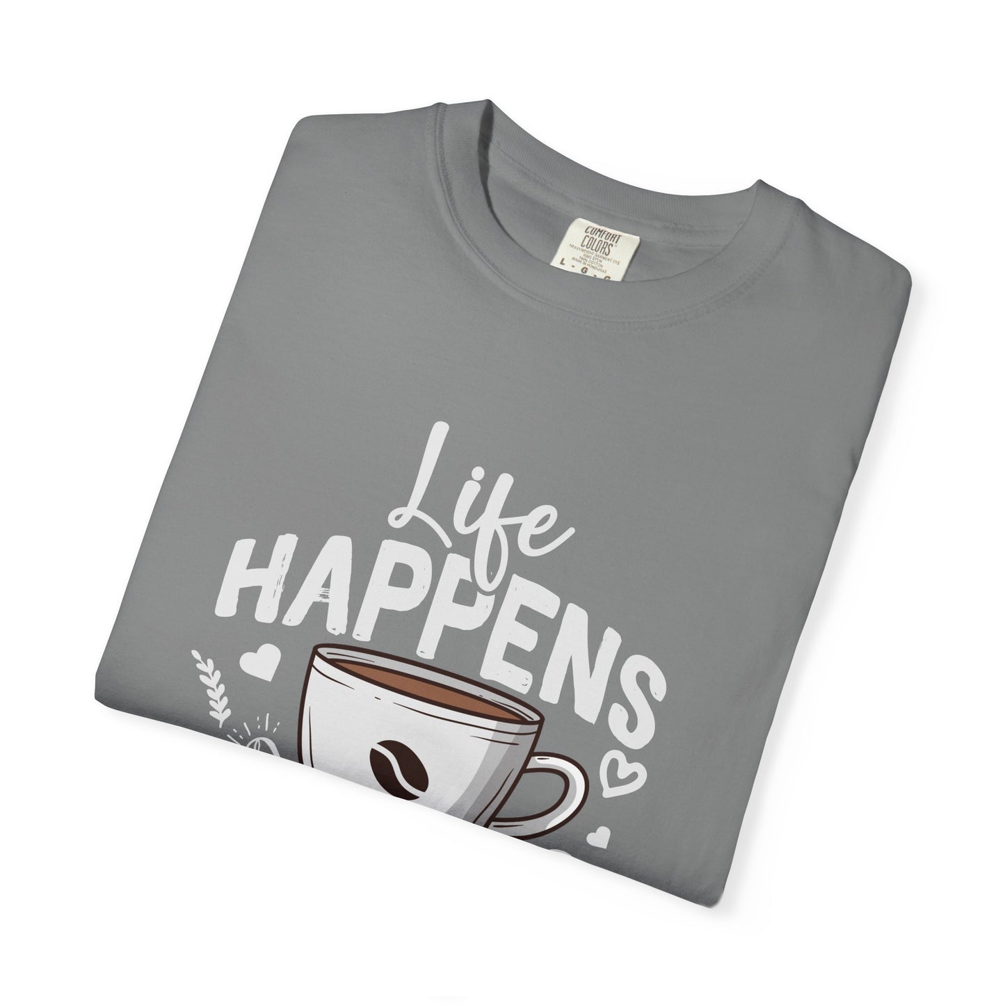 Coffee Lovers Unisex Garment-Dyed T-Shirt | Life Happens Coffee Helps