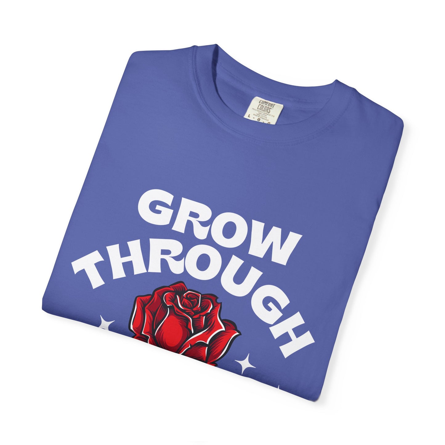Inspirational Unisex Garment-Dyed T-shirt - "Grow Through What You Go Through"