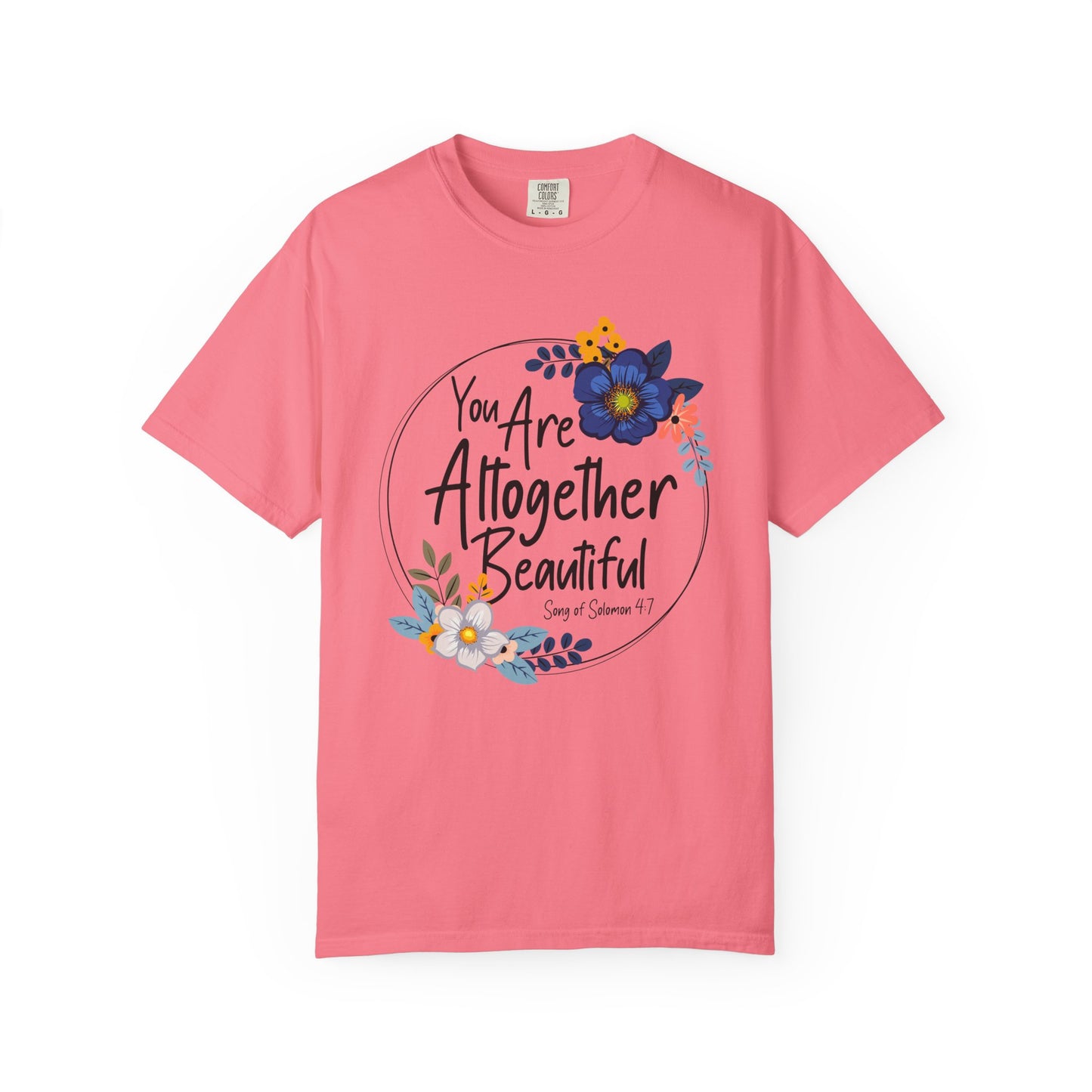 You Are Altogether Beautiful Unisex T-Shirt - Inspirational Floral Tee